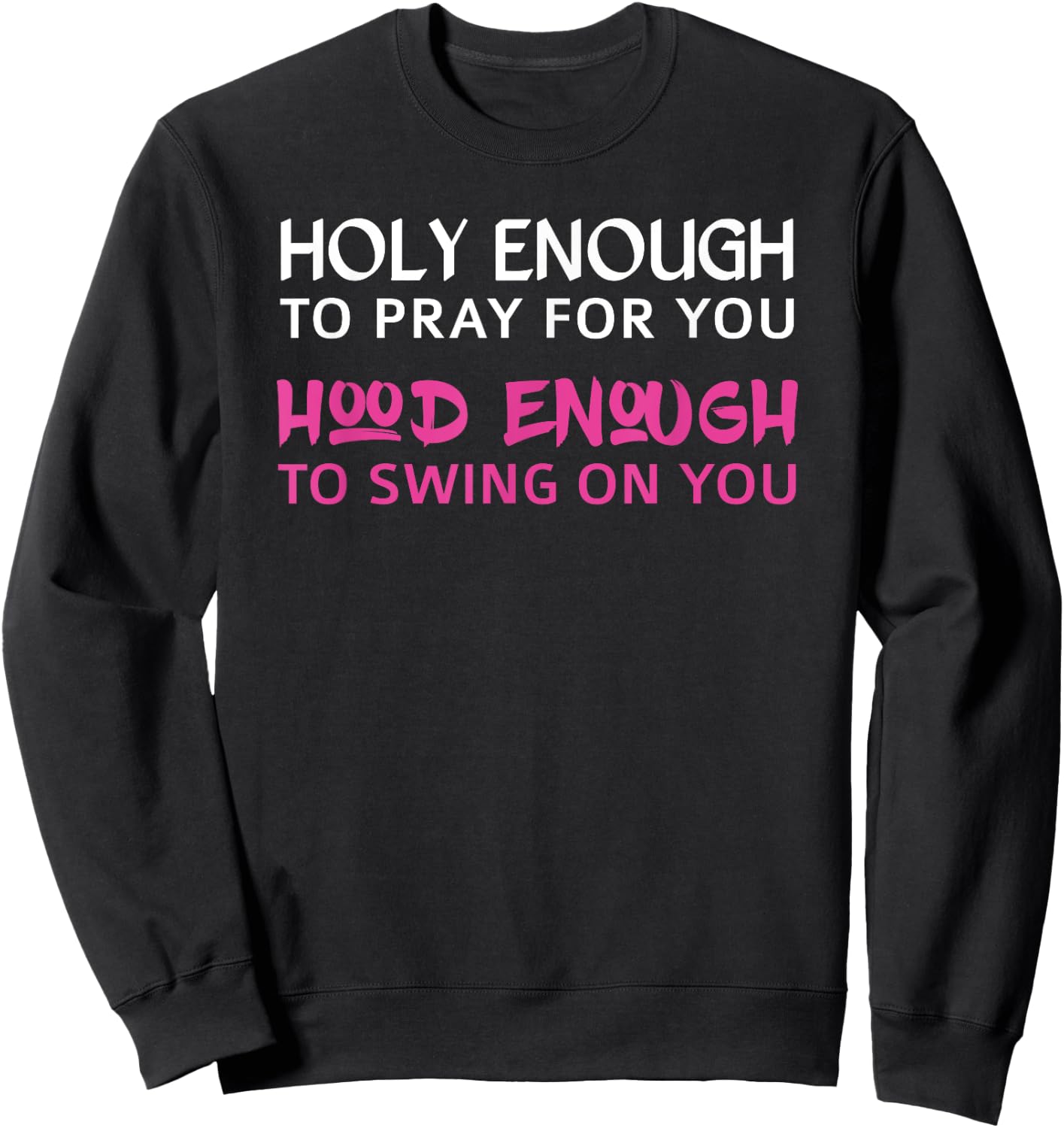 Holy Enough To Pray For You, Hood Enough To Swing On You Sweatshirt - Sweatshirt | Black