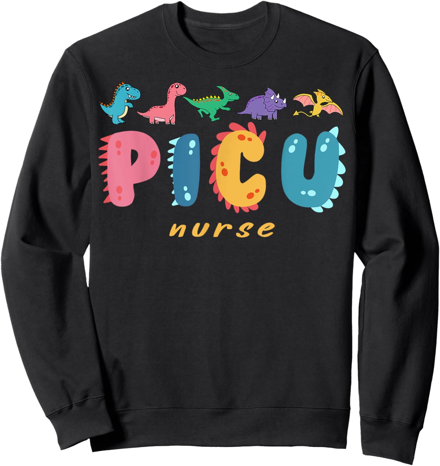 PICU Pediatric Nurse Dinosaurs PICU Squad Nurse Appreciation Sweatshirt - Sweatshirt | Black