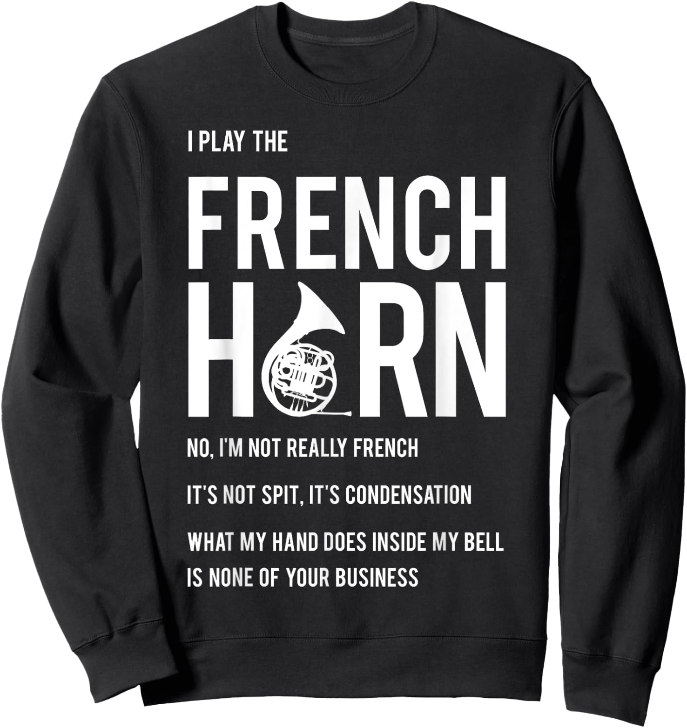 I Play The French Horn - Funny Horn Player Musician Gift Sweatshirt - Sweatshirt | Black