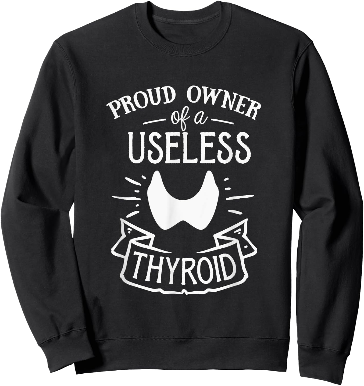 Proud Owner Of A Useless Thyroid Hashimoto Awareness Sweatshirt - Sweatshirt | Black