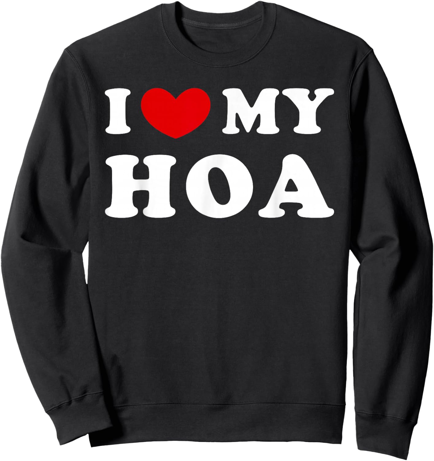 I Love My Hoa, I Love My Hoa Sweatshirt - Sweatshirt | Black