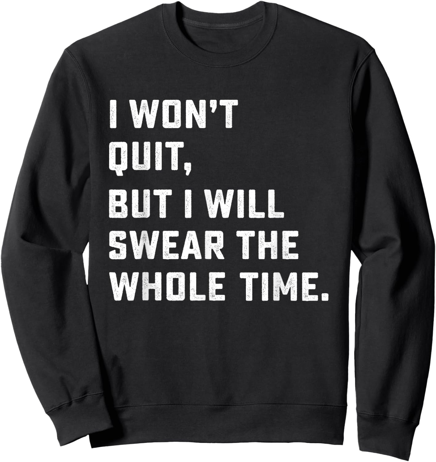 Funny Workout & Running Shirt - I Won't Quit Sweatshirt - Sweatshirt | Black