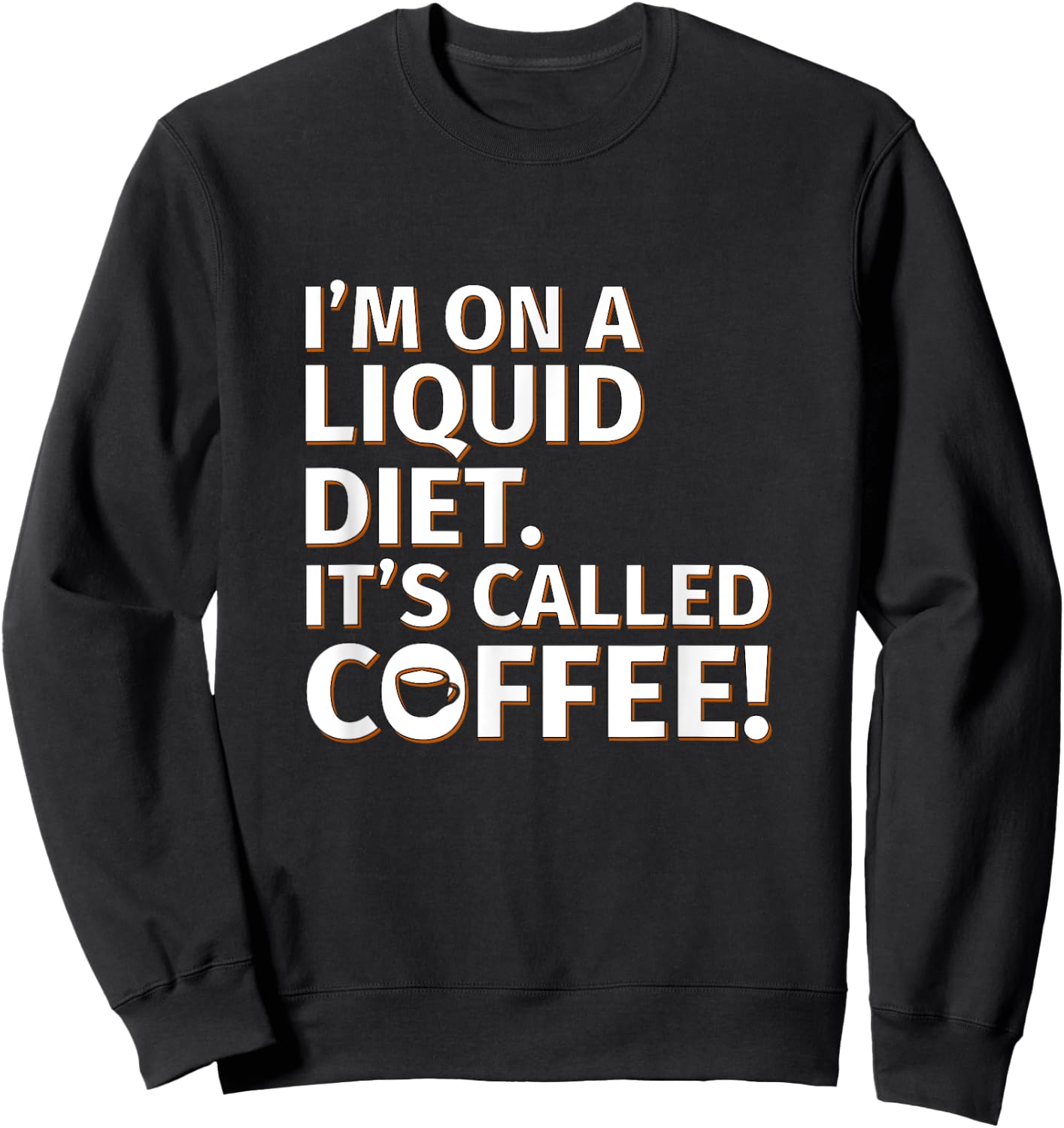 Coffee - Liquid Diet - Sarcastic Saying Sweatshirt - Sweatshirt | Black
