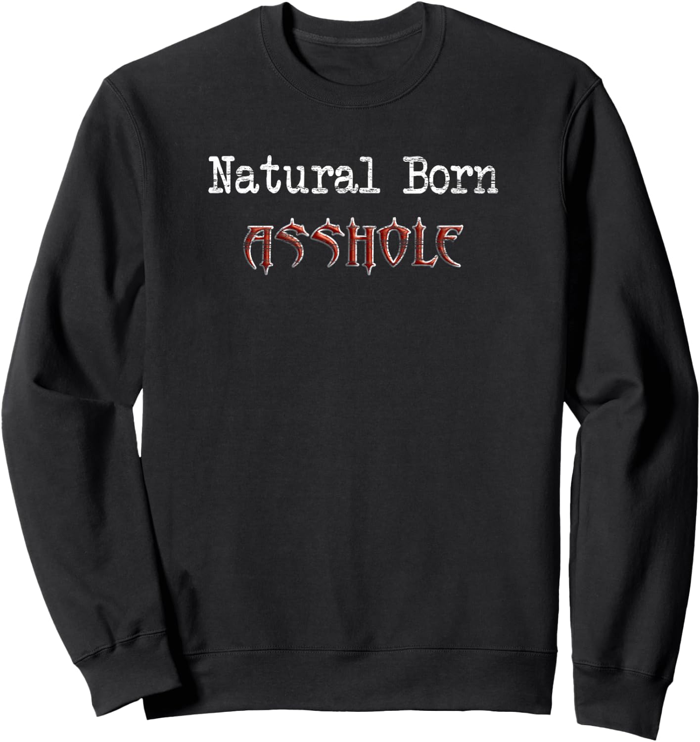 Natural Born Asshole Funny Gift Sweatshirt - Sweatshirt | Black
