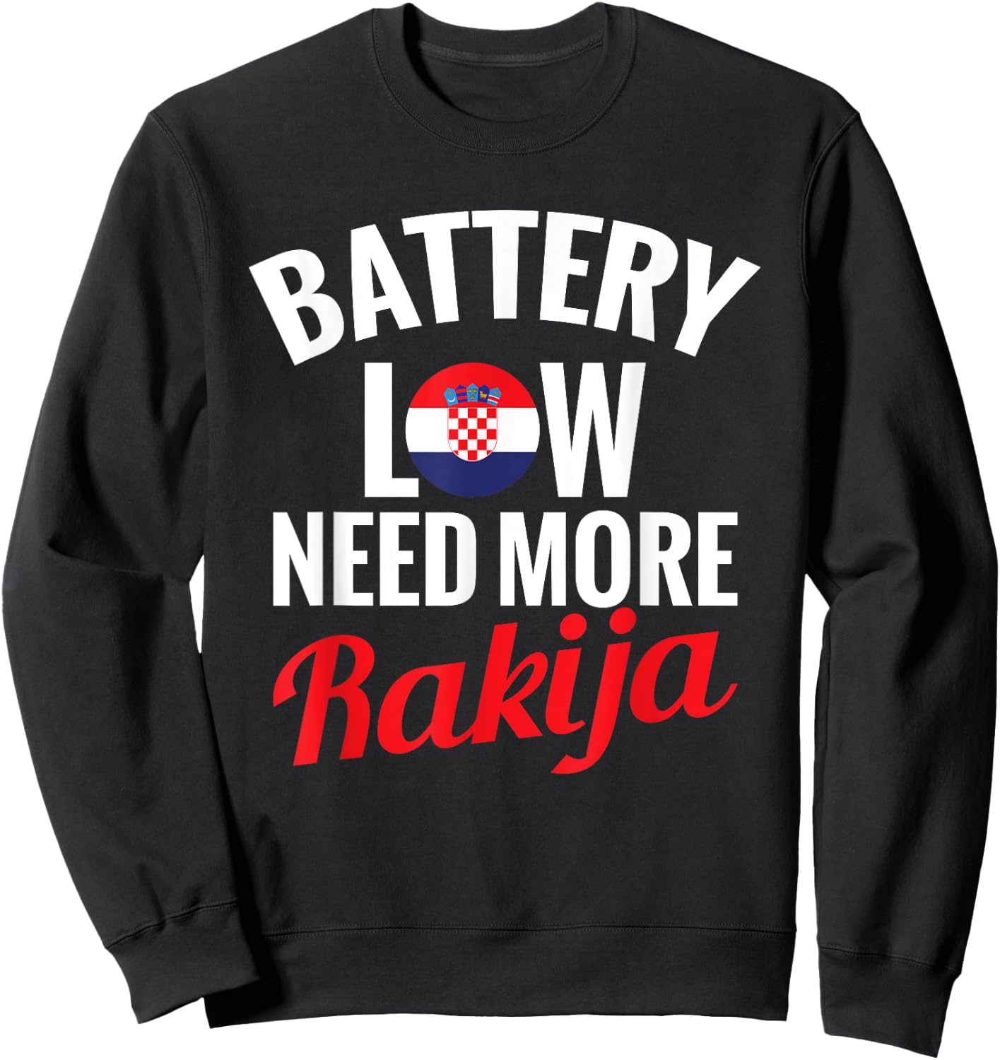 Rakija Croatian Drinking Battery Low Need More Rakija , Black, S Sweatshirt - Sweatshirt | Black
