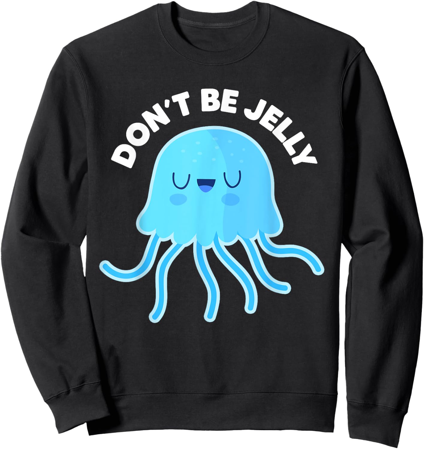 Cute Don't Be Jelly Pun Funny Jellyfish Halloween Costume Sweatshirt - Sweatshirt | Black