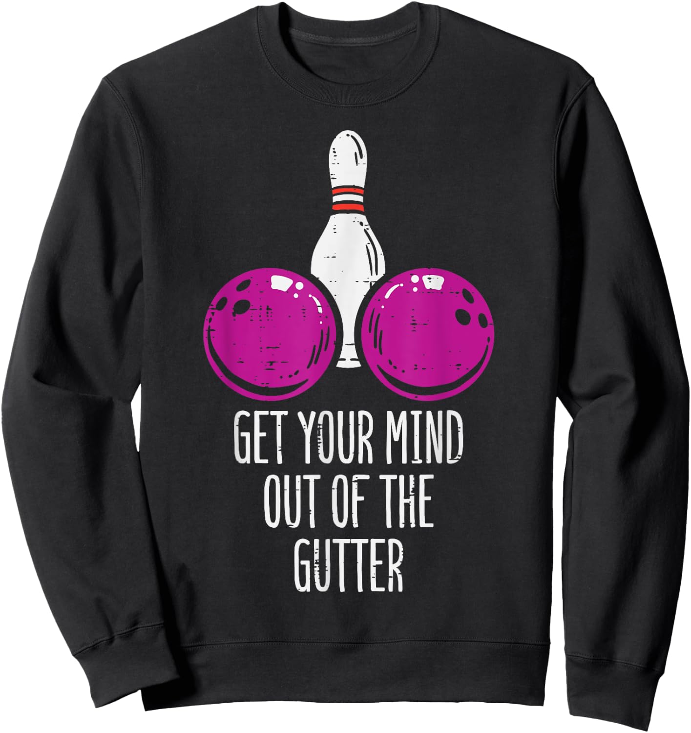 Bowling Get Your Mind Out Of Gutter Funny Bowler Men Women Sweatshirt - Sweatshirt | Black
