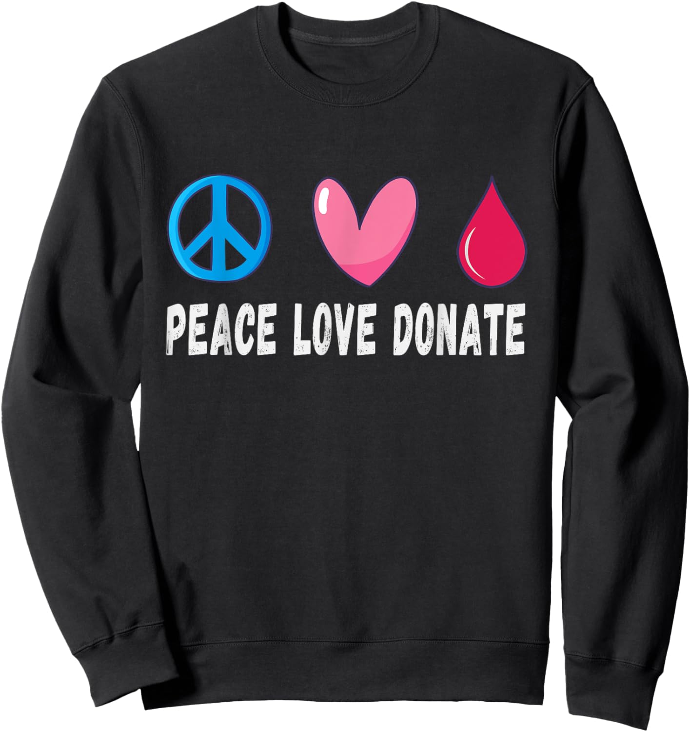 Peace Love Donate Blood Donation, Blood Donor Sweatshirt - Sweatshirt | Black