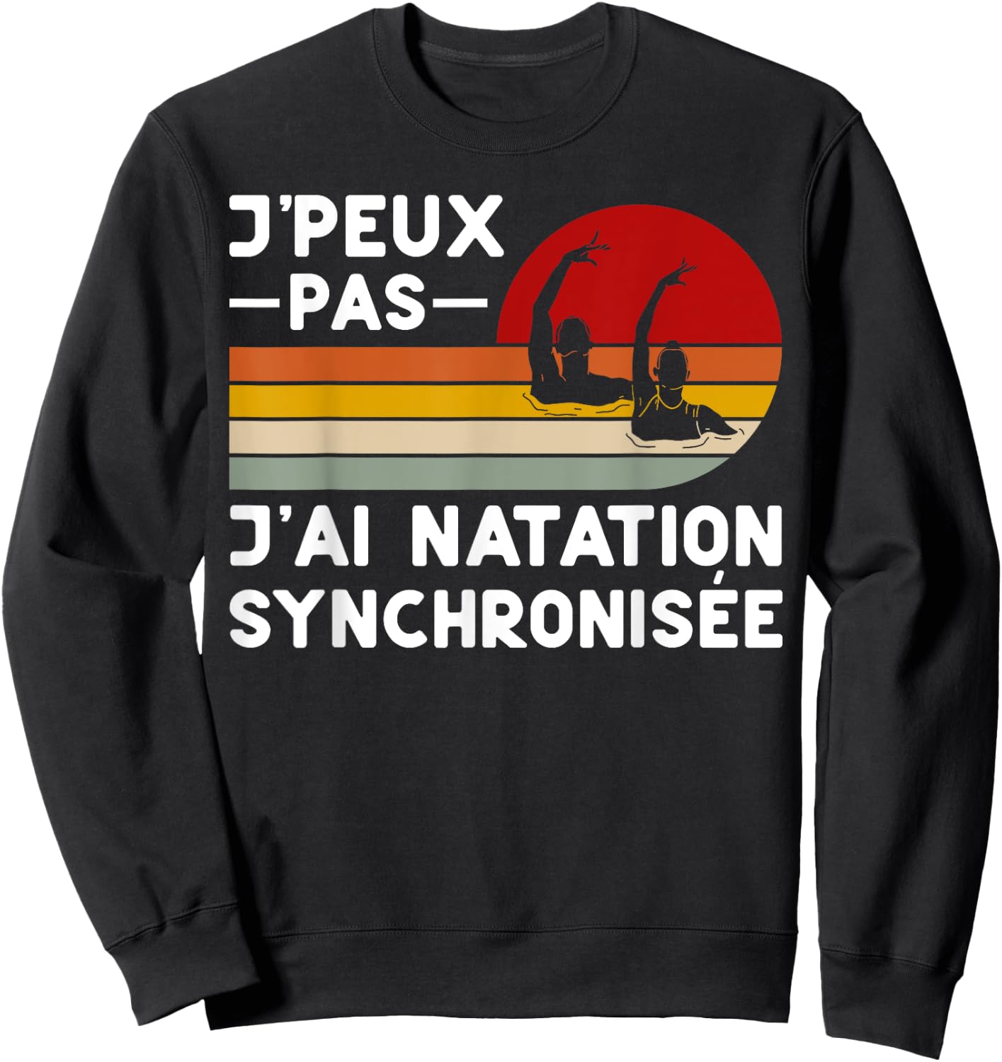 Je Peux Pas J'ai Swimming Synchronized Humour Coach Swimmer , Black, S Sweatshirt - Sweatshirt | Black