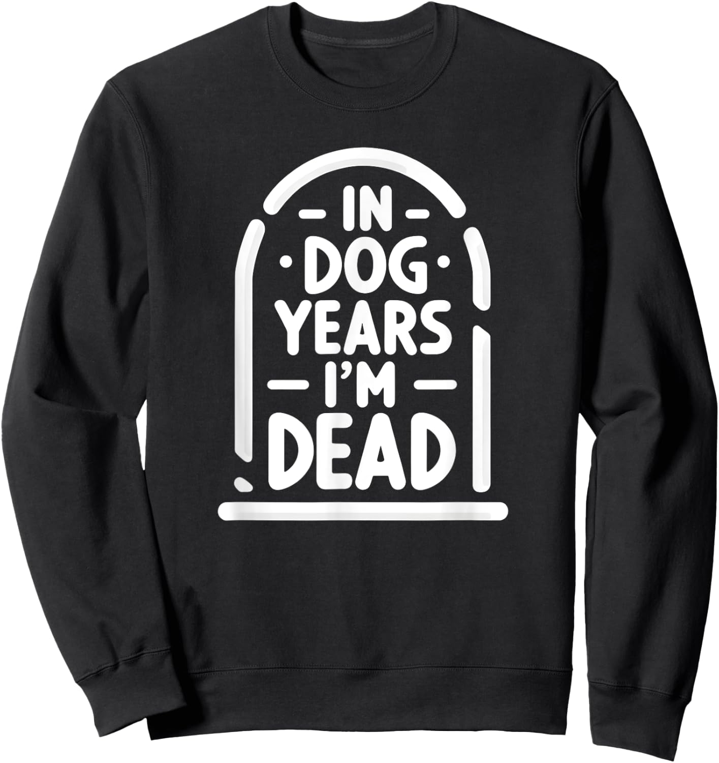 In Dog Years I'm Dead Funny Over the Hill Women Sweatshirt - Sweatshirt | Black