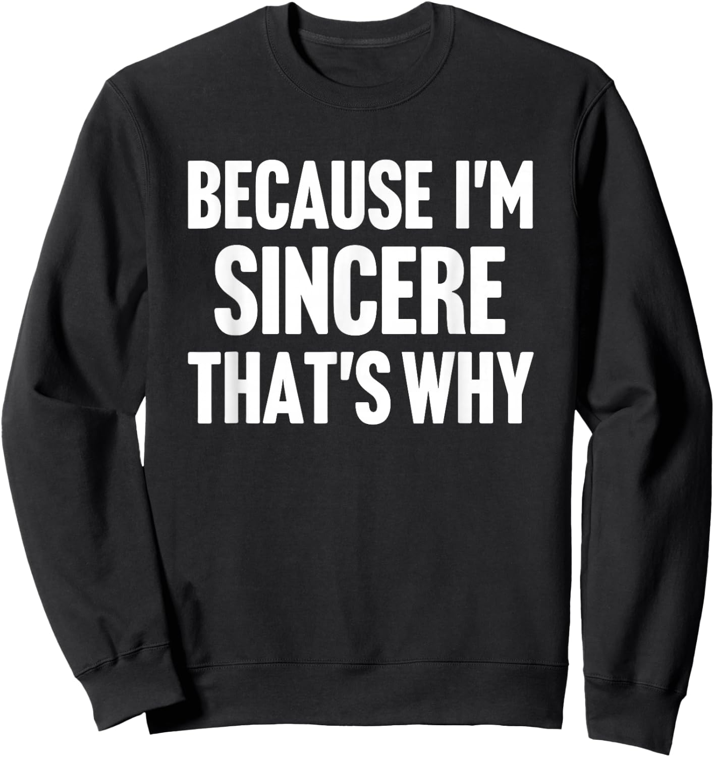Because I'm Sincere That's Why Am Personalized Name Sweatshirt - Sweatshirt | Black