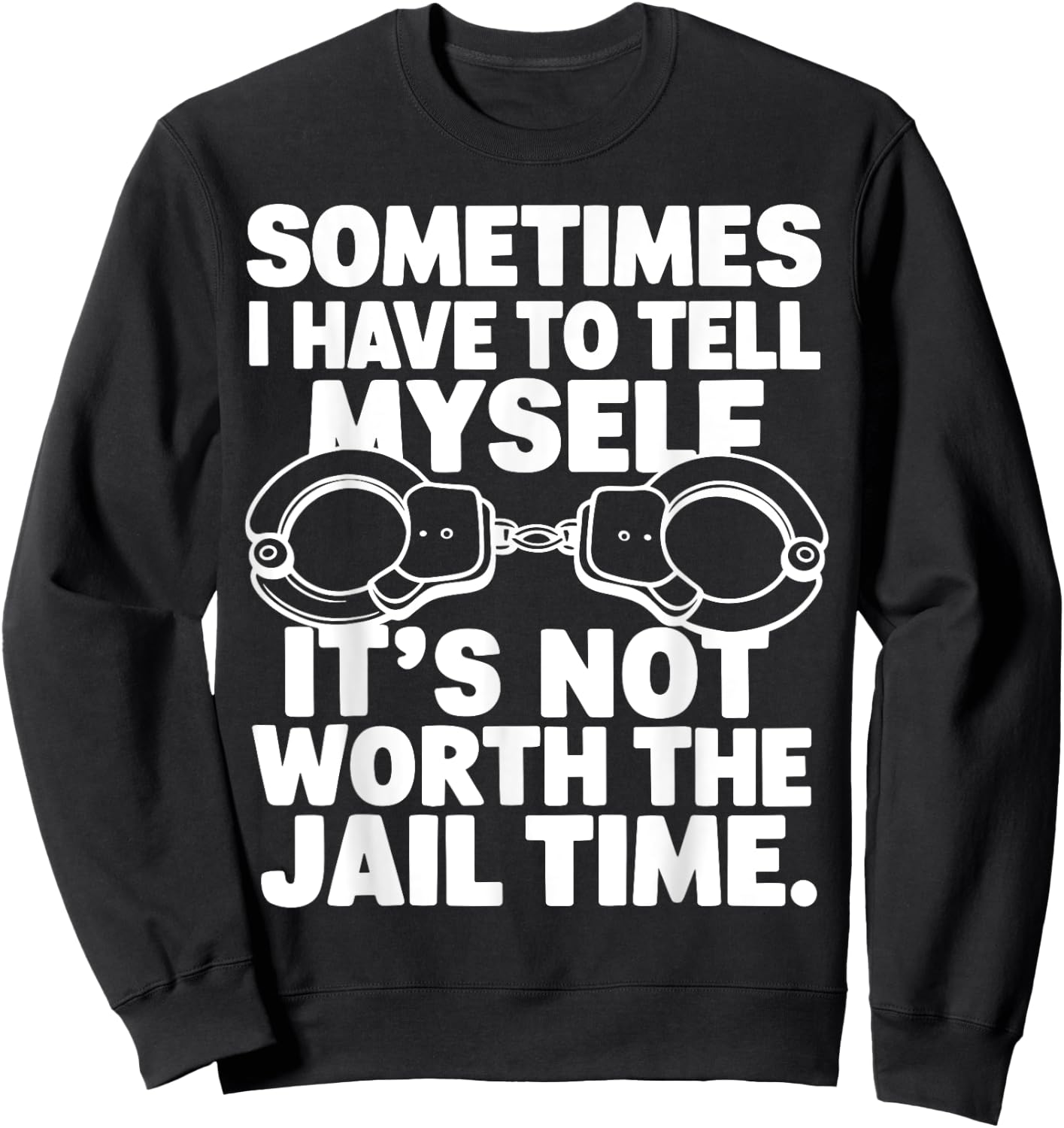 Sometimes i have to tell myself it's not worth the jail time Sweatshirt - Sweatshirt | Black