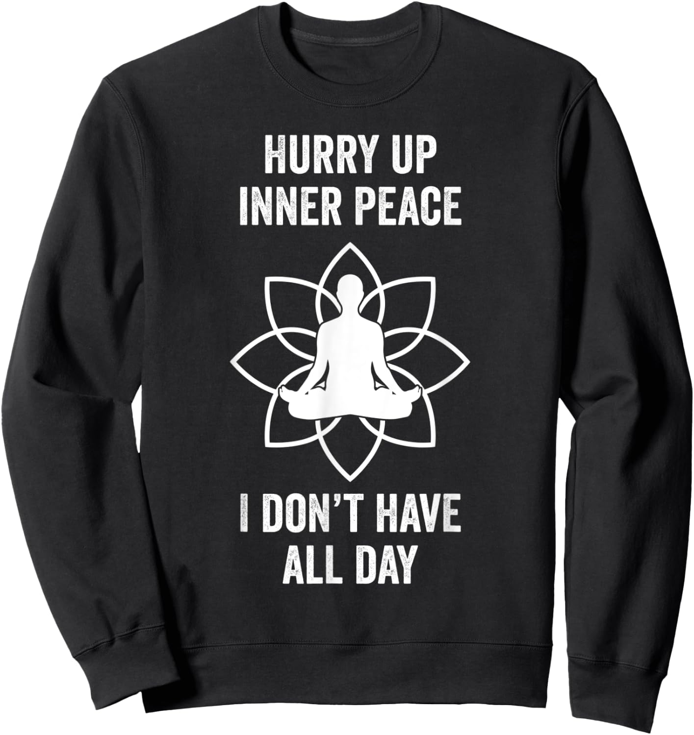 Hurry Up Inner Peace I Don't Have All Day Funny Meditation Sweatshirt - Sweatshirt | Black