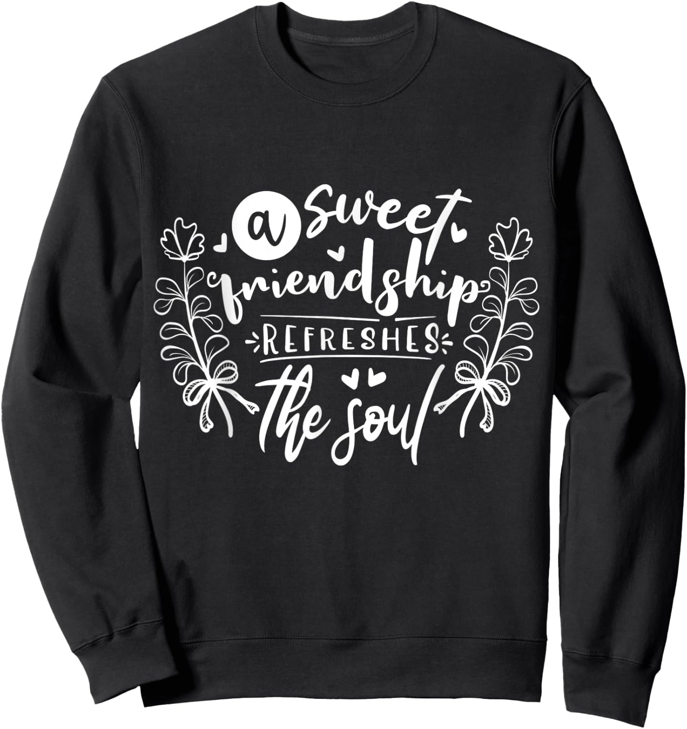 A Sweet Friendship Refreshes The Soul Inspirational Sweatshirt - Sweatshirt | Black