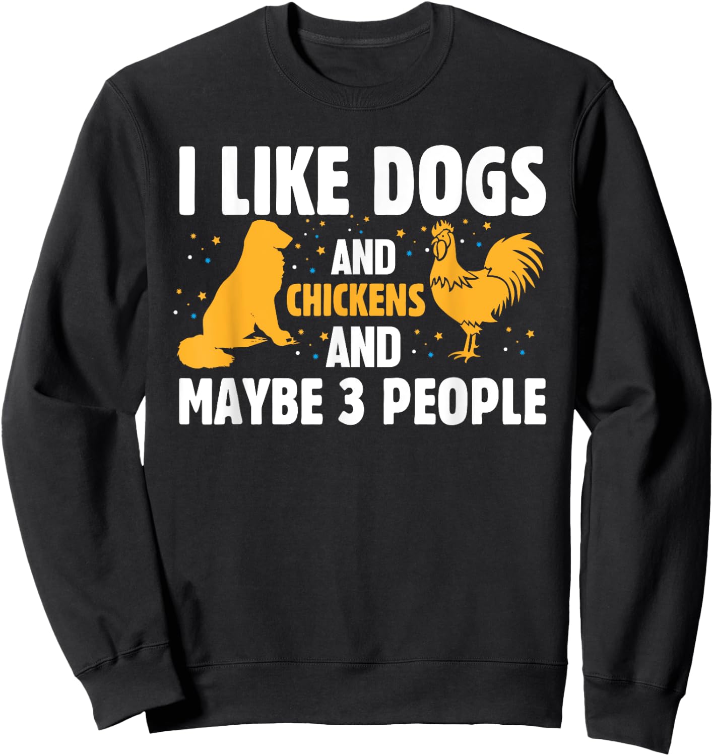 I Like Dogs And Chickens And Maybe 3 People Funny Farm Sweatshirt - Sweatshirt | Black