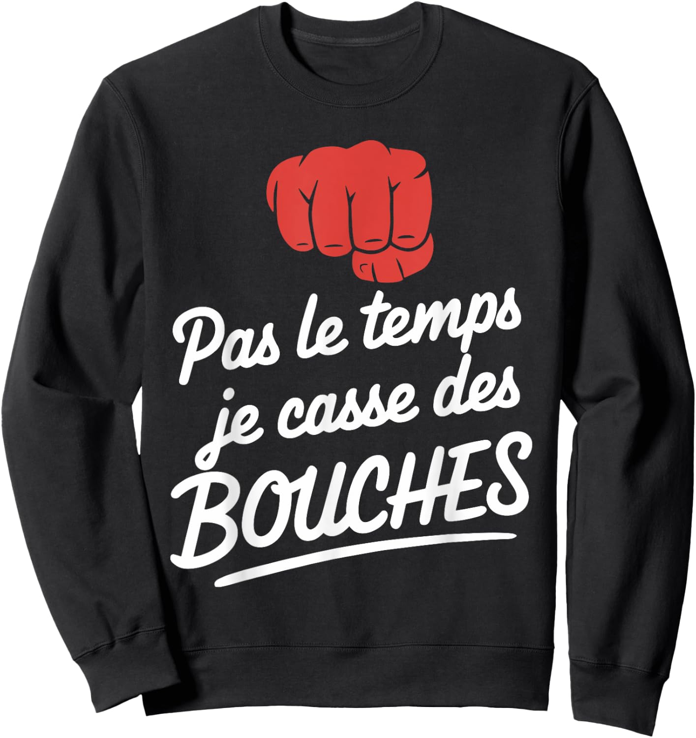 Pas Le Temps Je Cassse Des Mouths Humour Brawl , Black, S Sweatshirt - Sweatshirt | Black