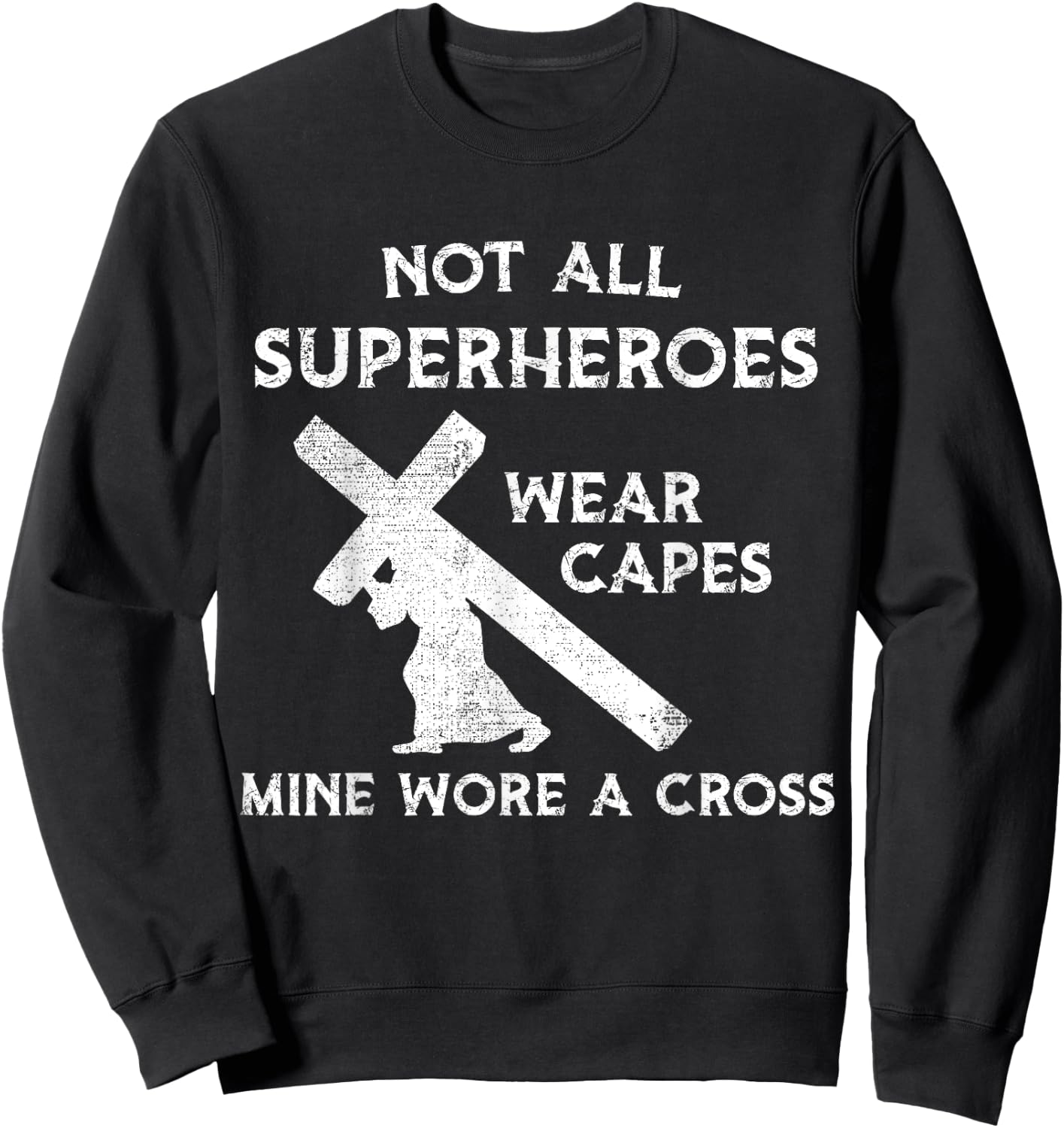 Not All Superheroes Wear Capes, Mine Wore A Cross Sweatshirt - Sweatshirt | Black