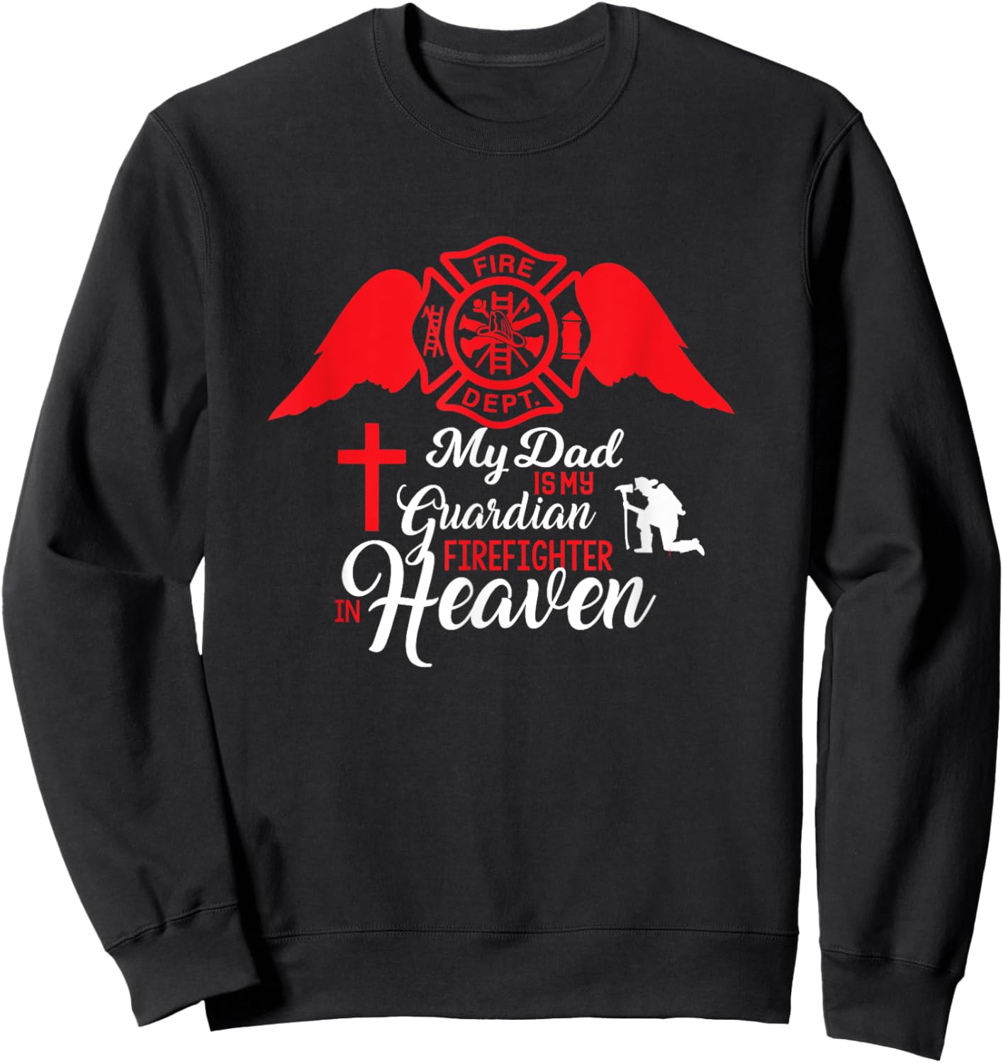 My Dad Is A Gardian Firefighter In Heaven - Memorial Sweatshirt - Sweatshirt | Black