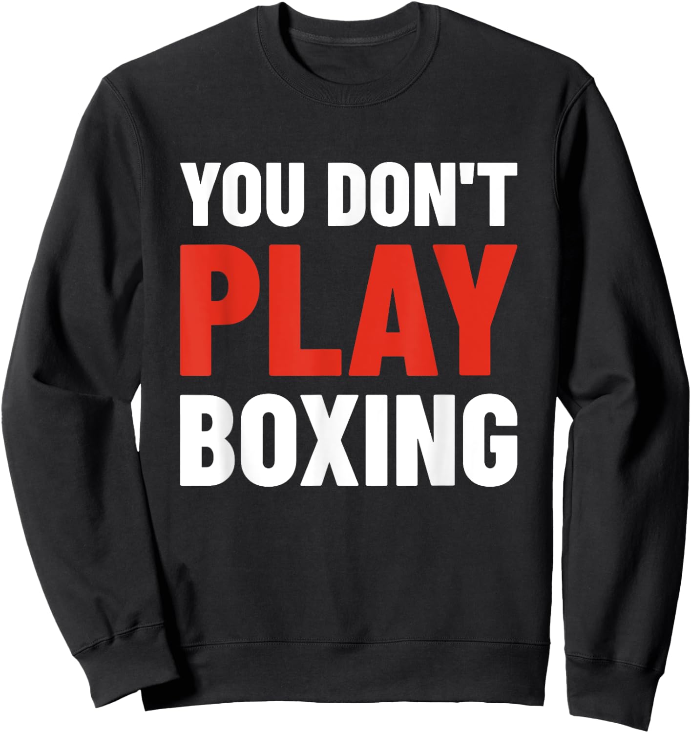 You Don't Play Boxing - Boxer, Boxing Fighter, Boxing Sweatshirt - Sweatshirt | Black