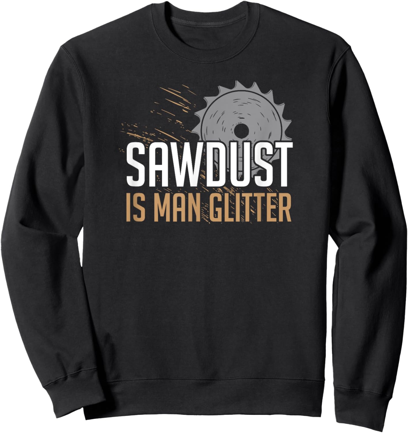 Sawdust Is Man Glitter | Woodworking Father's Day 2 Sweatshirt - Sweatshirt | Black