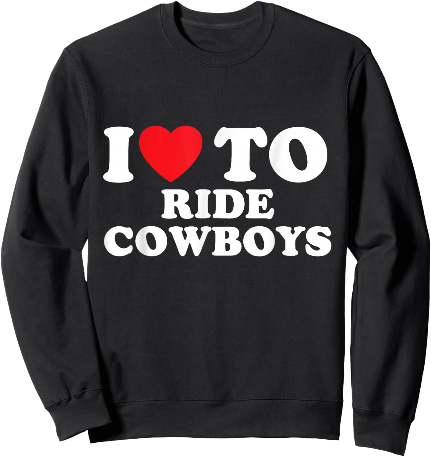 I Love Riding Cowboys Rodeo Enthusiast Sweatshirt - Sweatshirt | Black