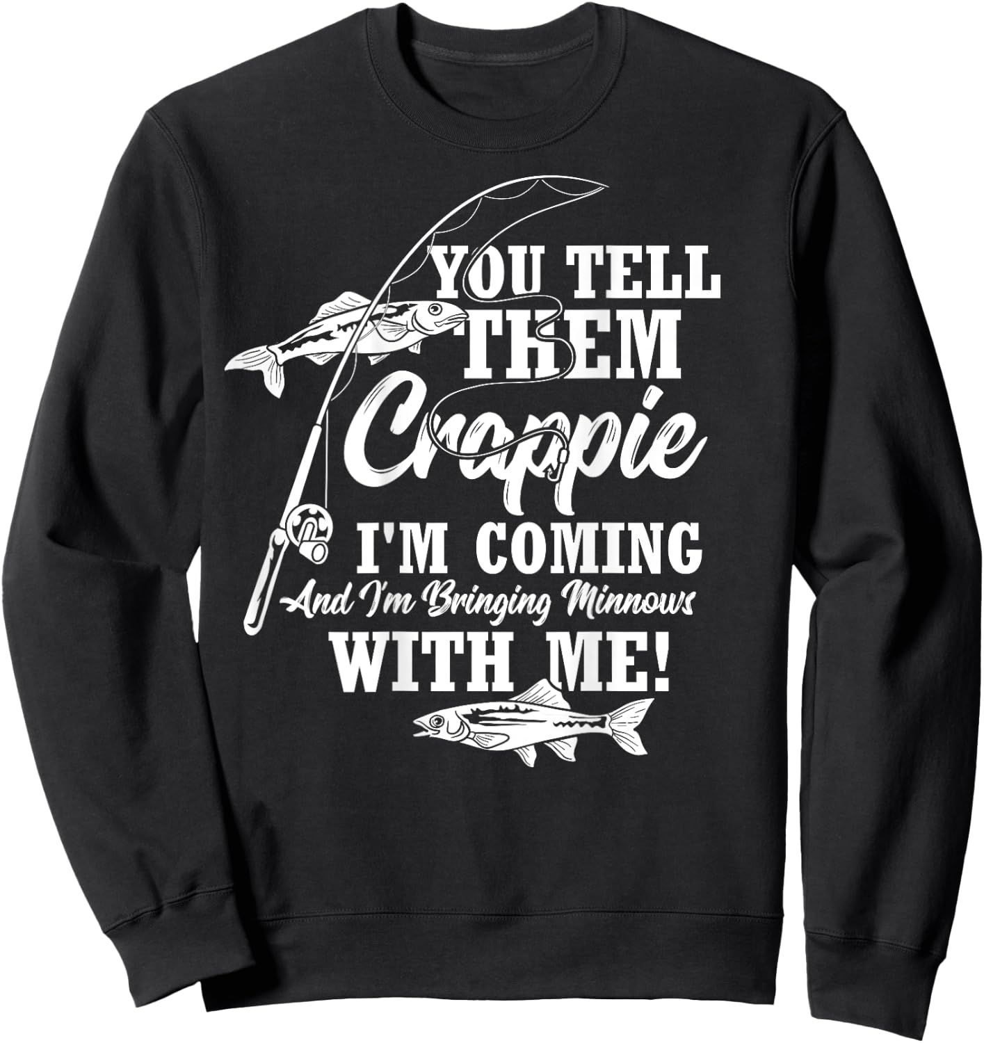 Crappie Fishing Funny Angler Quote Fishing Sweatshirt - Sweatshirt | Black