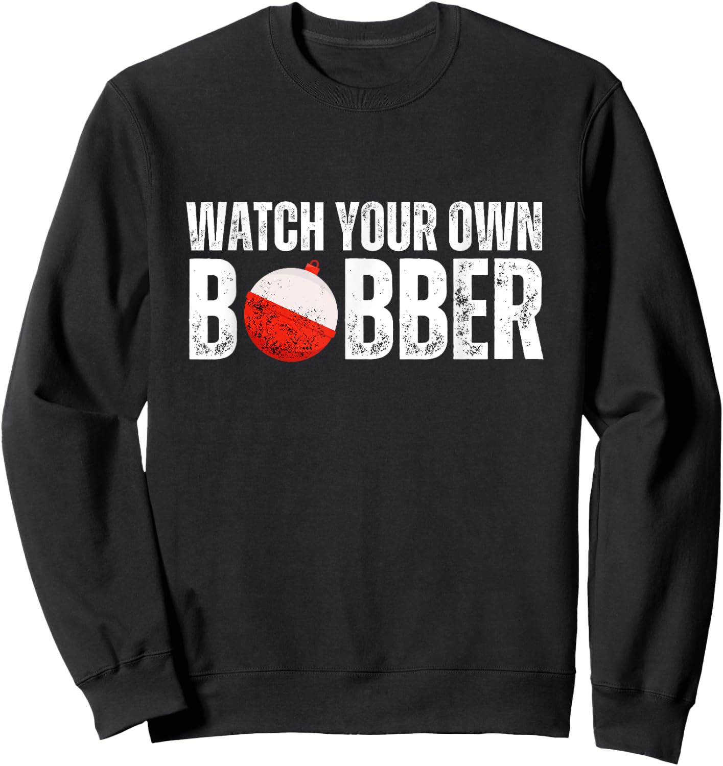 Watch your own bobber Sweatshirt - Sweatshirt | Black