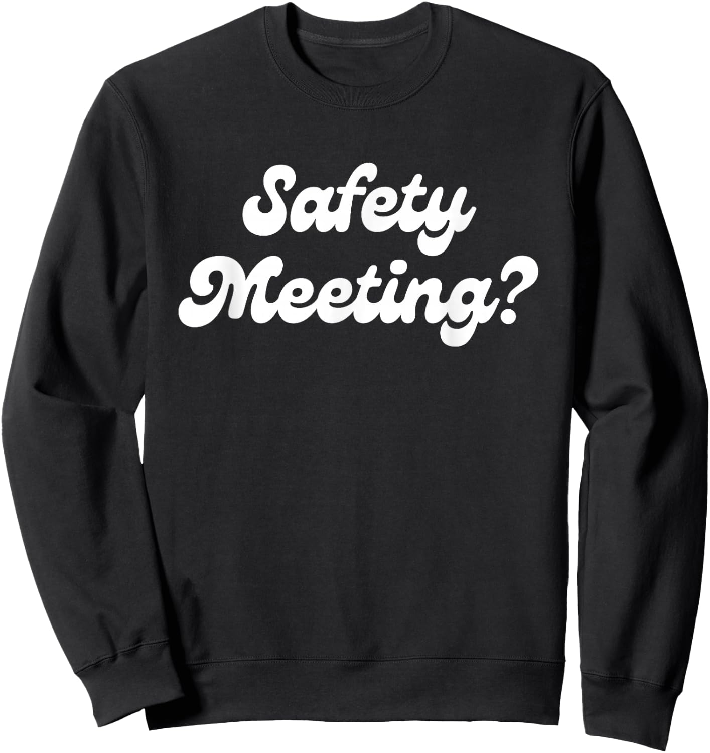 Safety Meeting? Apparel Sweatshirt - Sweatshirt | Black