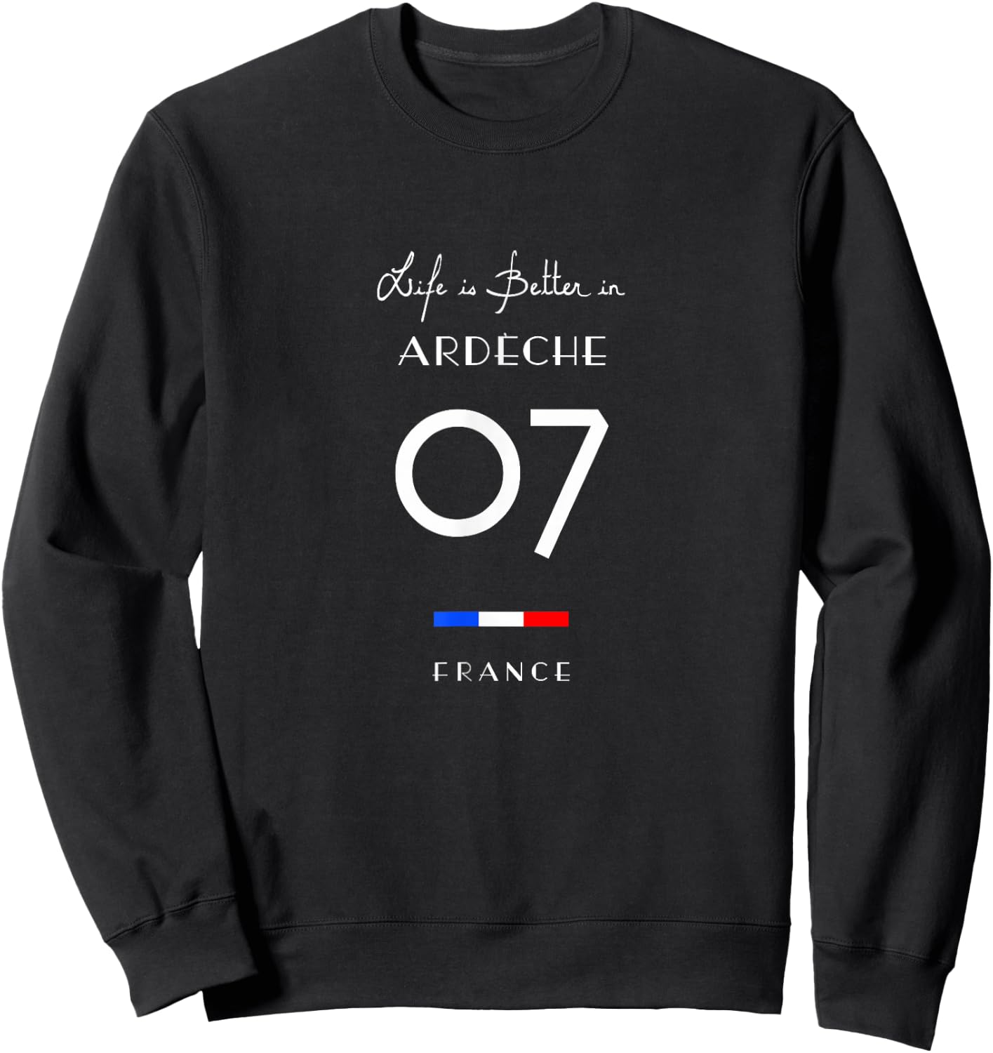 Life Is Better in ARDECHE Number 07 Auvergne France , Black, S Sweatshirt - Sweatshirt | Black