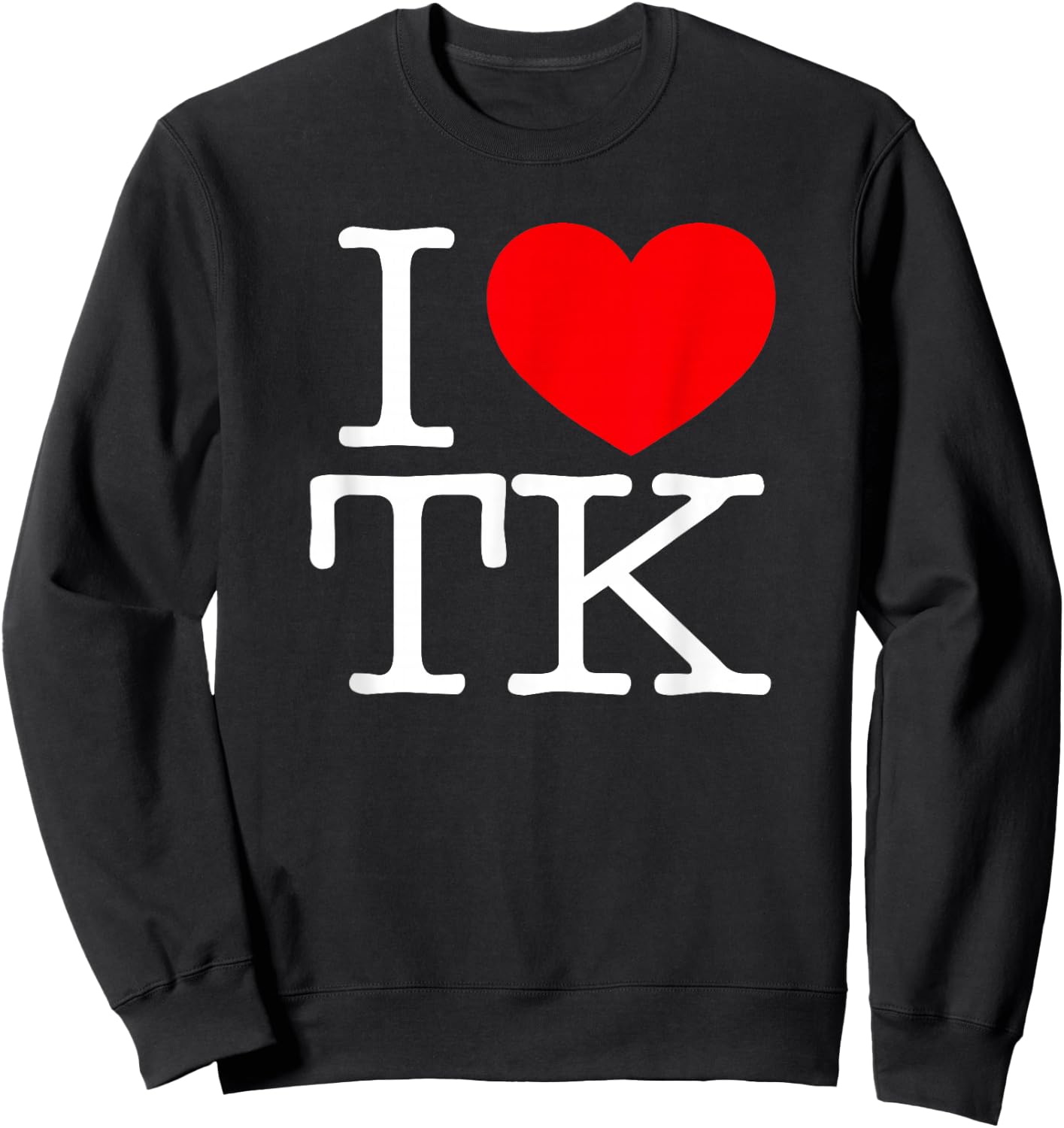 I Love (Heart) TK Sweatshirt - Sweatshirt | Black