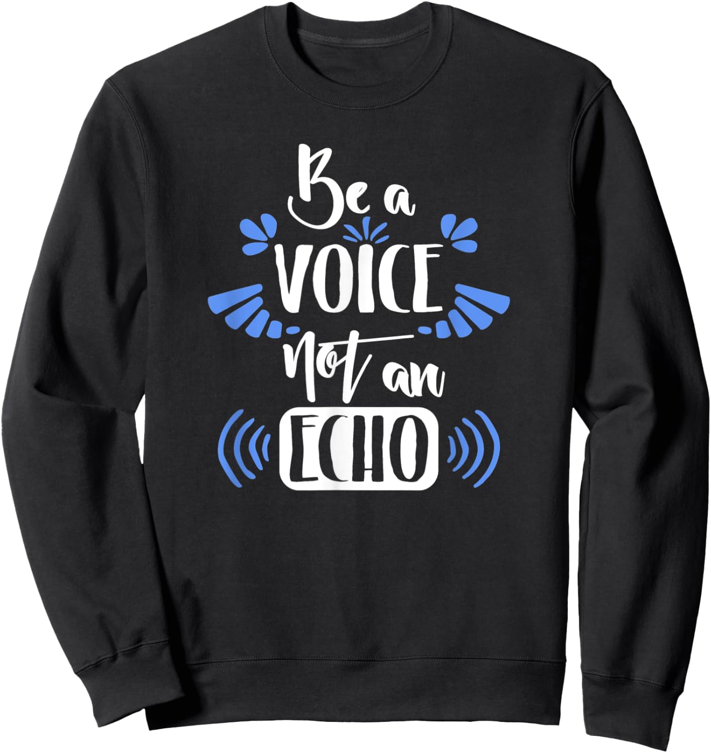 Motivation Shirt Be A Voice Not An Echo Inspiration Gift Sweatshirt - Sweatshirt | Black