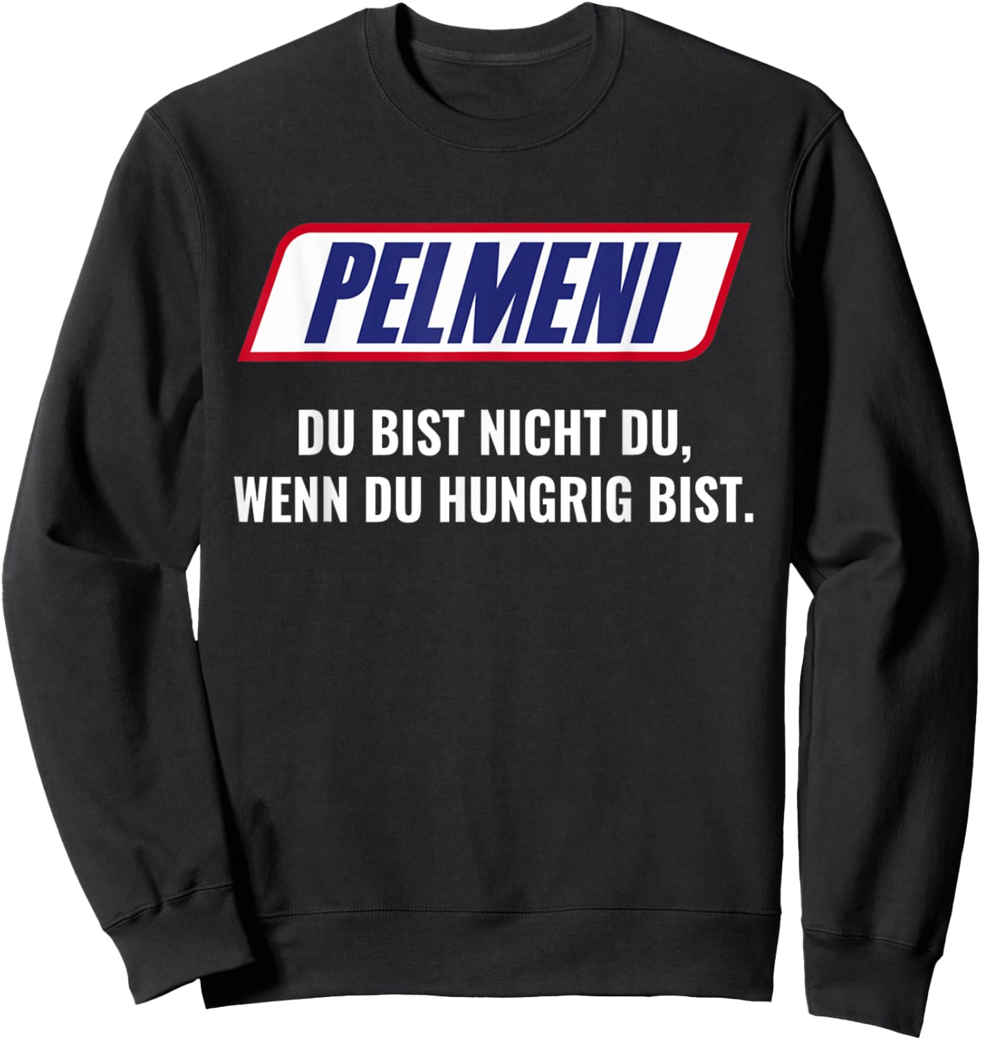 Pelmeni with German Text "Du bist nicht du wenn du hungrig bist bist nicht du wenn, black Sweatshirt - Sweatshirt | Black