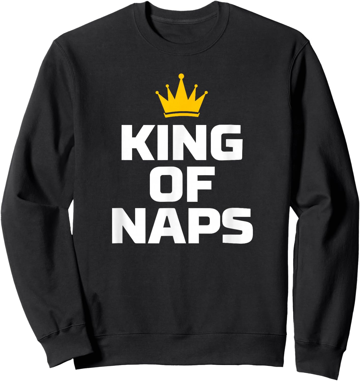 King of Naps Funny Sleep Quote Sweatshirt - Sweatshirt | Black