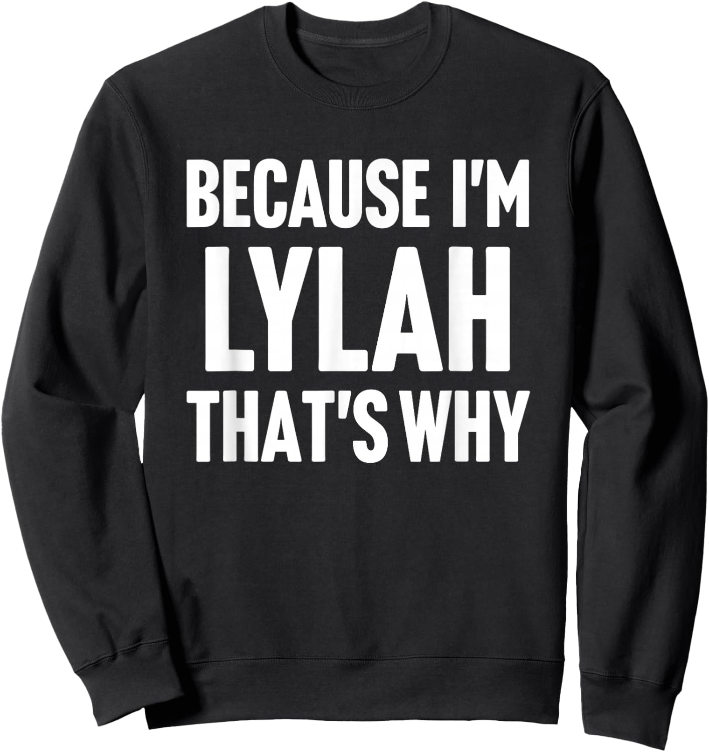 Because I'm Lylah That's Why Am Personalized Name Sweatshirt - Sweatshirt | Black