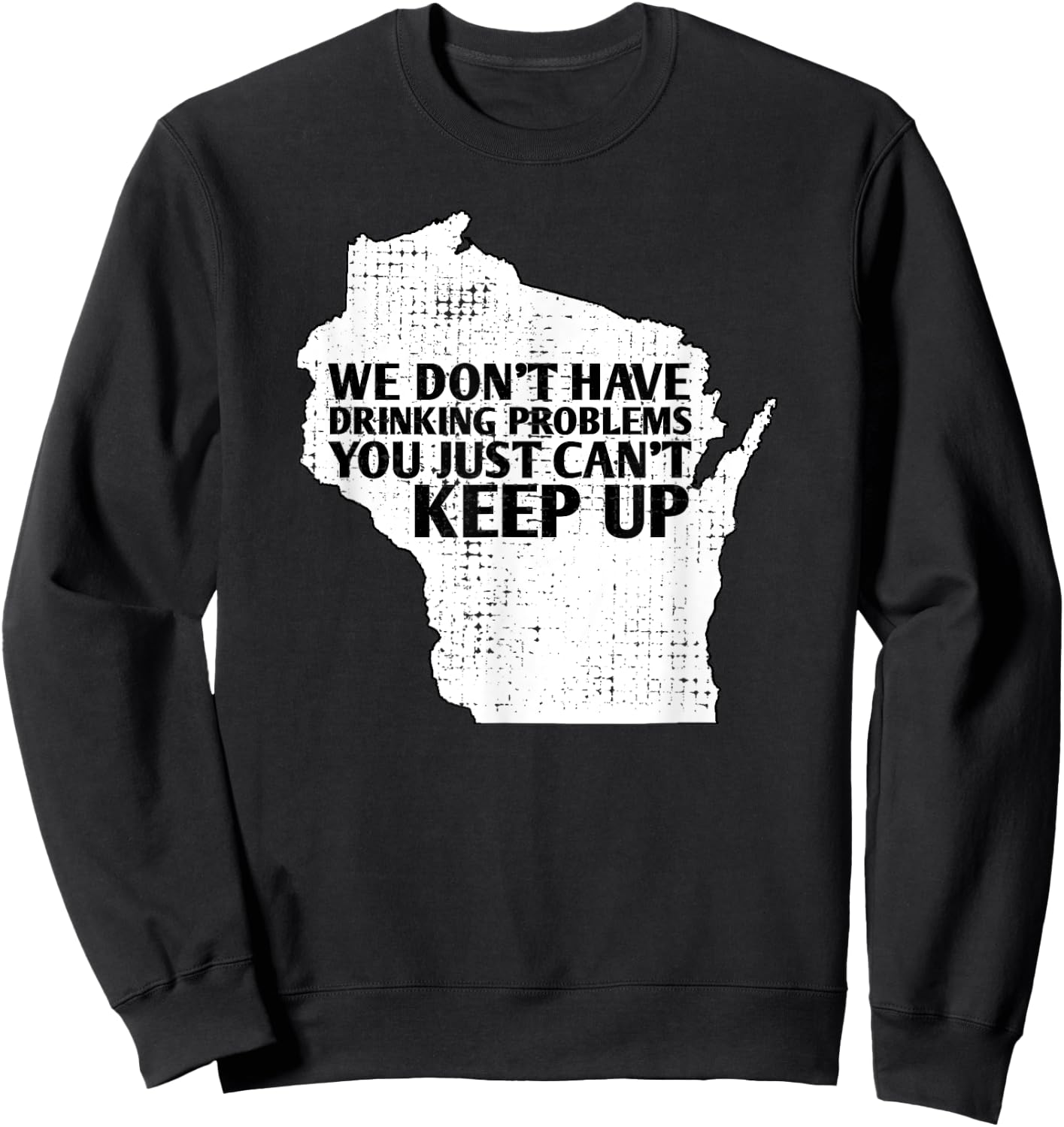 Funny Sayings Drinking State Pride Map Wisconsin Meme Sweatshirt - Sweatshirt | Black