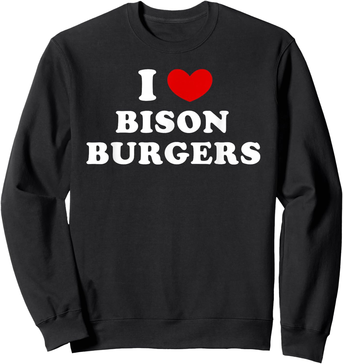 I Love Bison Burgers, I Love Bison Burger Sweatshirt - Sweatshirt | Black