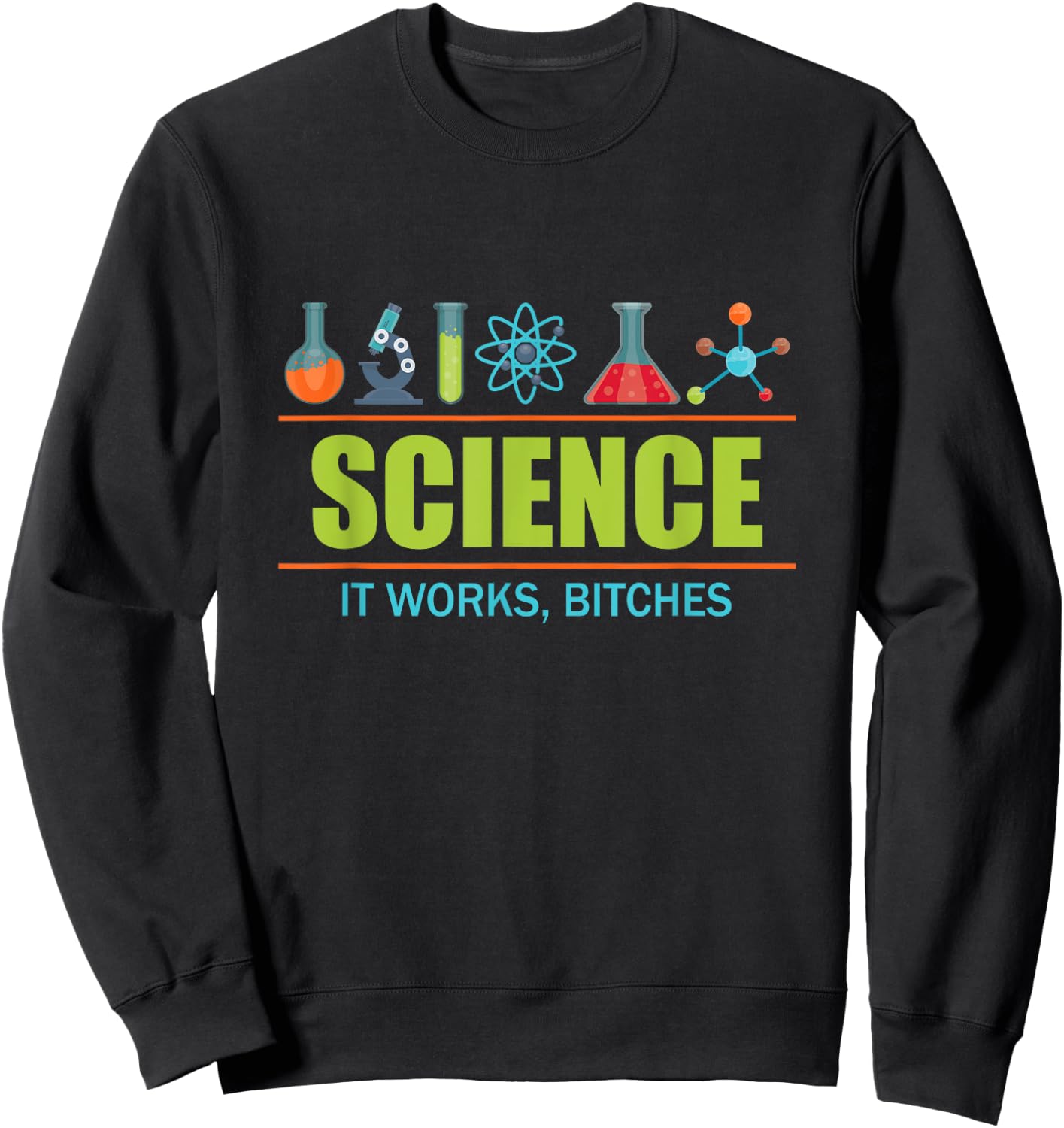 Science it Works, Bitches Sweatshirt - Sweatshirt | Black