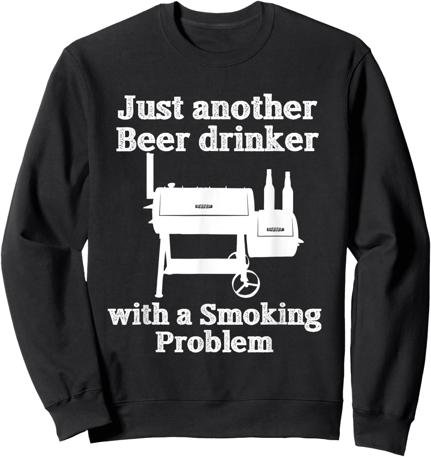 Just Another Beer Drinker with a Smoking Problem BBQ Sweatshirt - Sweatshirt | Black