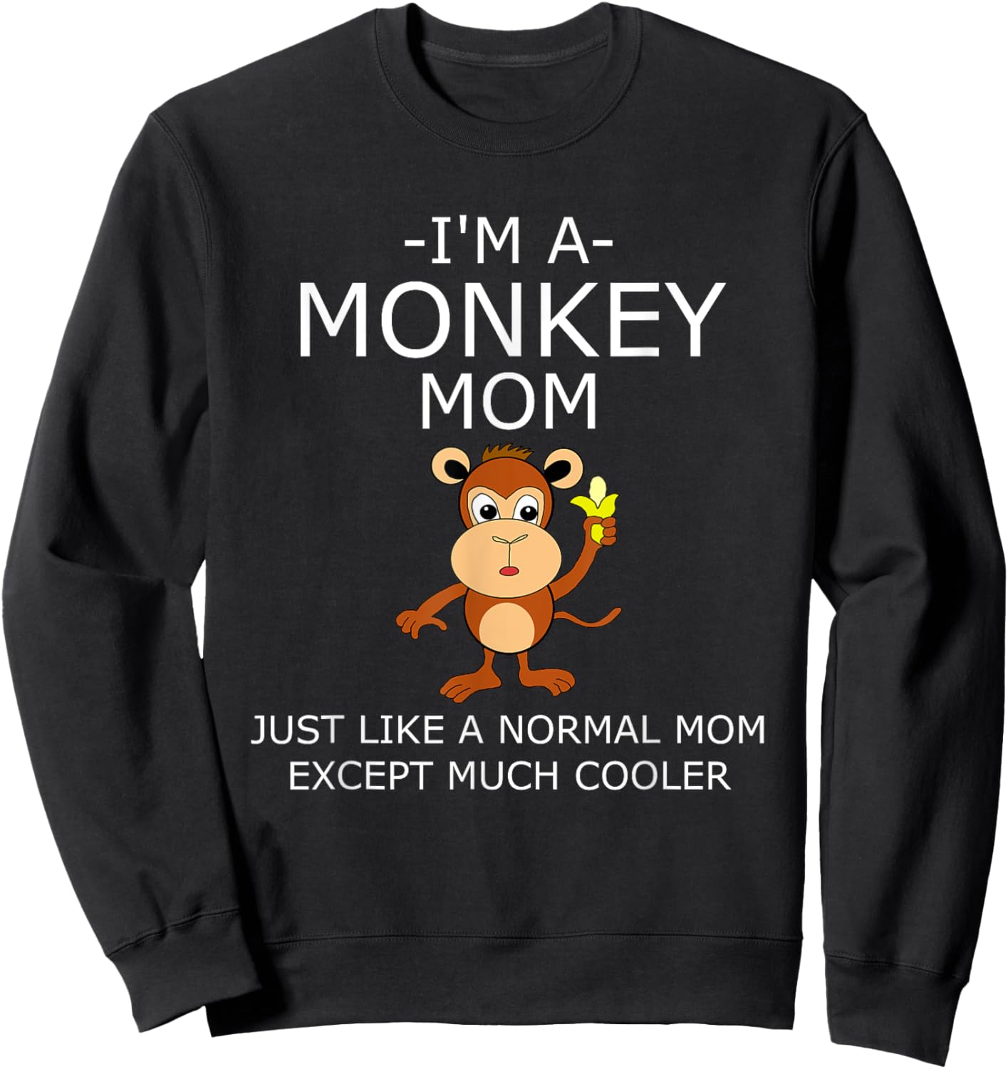 I'm A Monkey Mom T Shirt Sweatshirt - Sweatshirt | Black