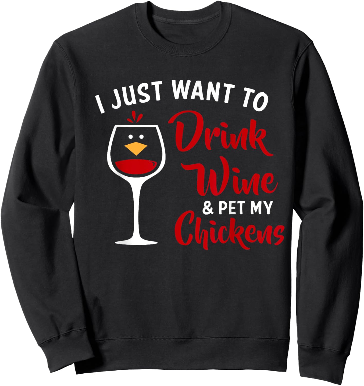 I Just Want to Drink Wine & Pet My Chickens Funny Gift Sweatshirt - Sweatshirt | Black