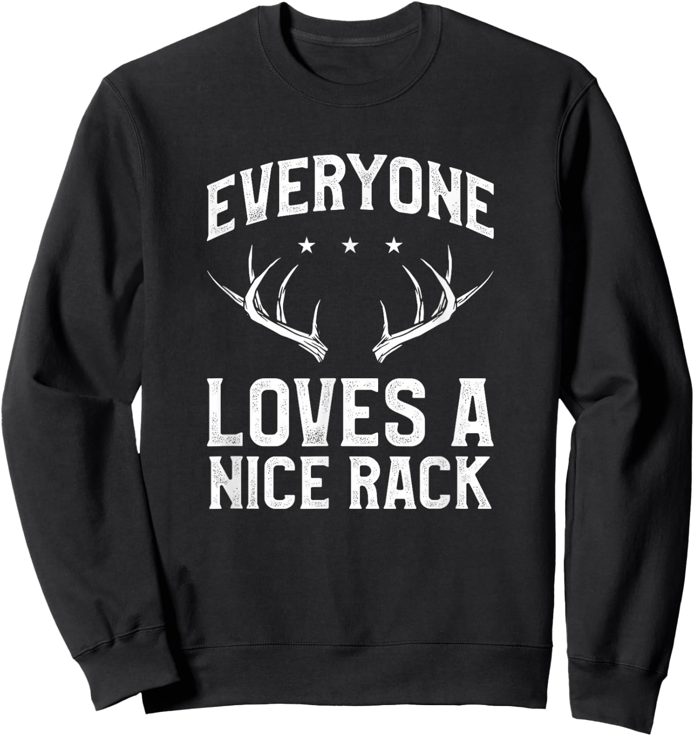 Everyone Loves A Nice Rack Funny Deer Buck Hunting Hunter Sweatshirt - Sweatshirt | Black