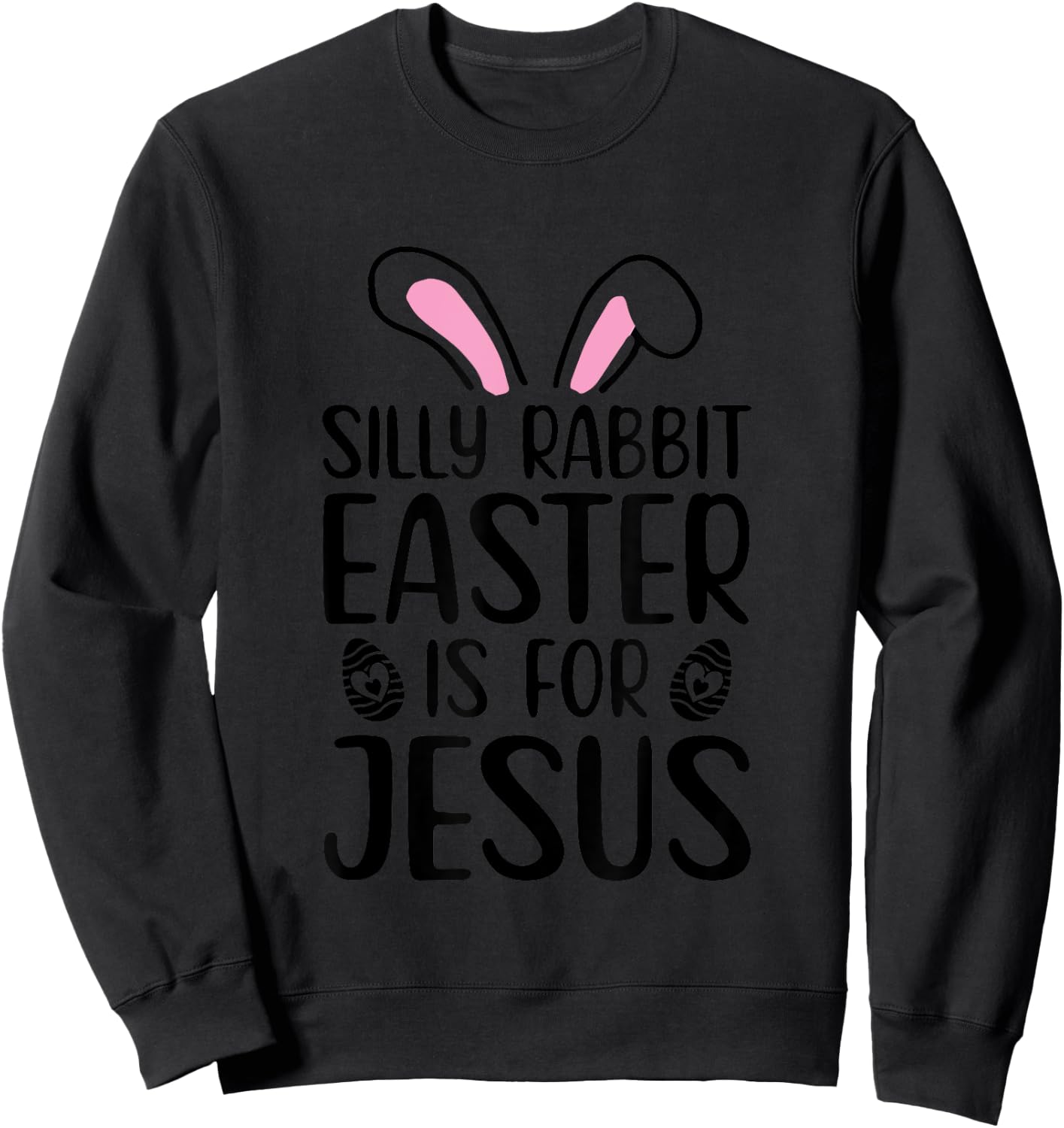 Silly Rabbit Easter Is For Jesus Easter Day Sweatshirt - Sweatshirt | Black