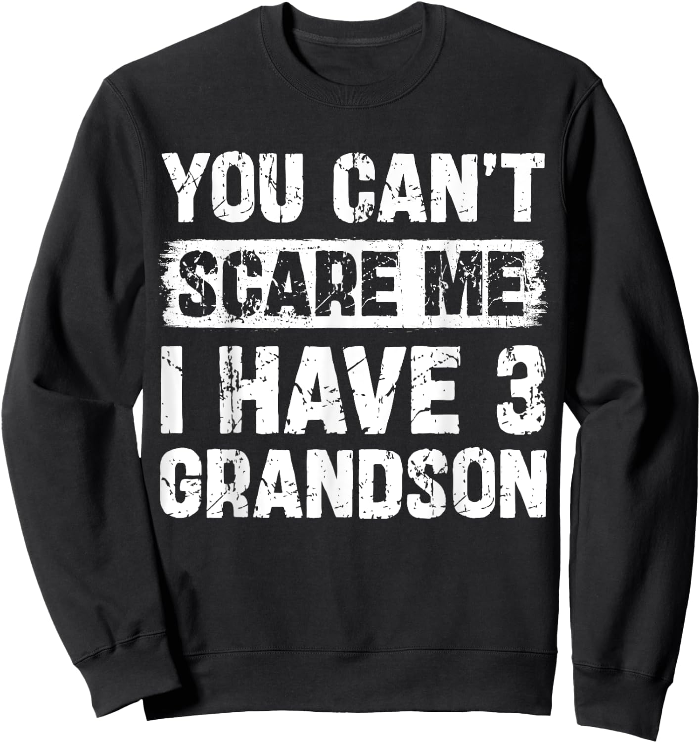You Can't Scare Me I Have Three Grandson Funny Family Sweatshirt - Sweatshirt | Black