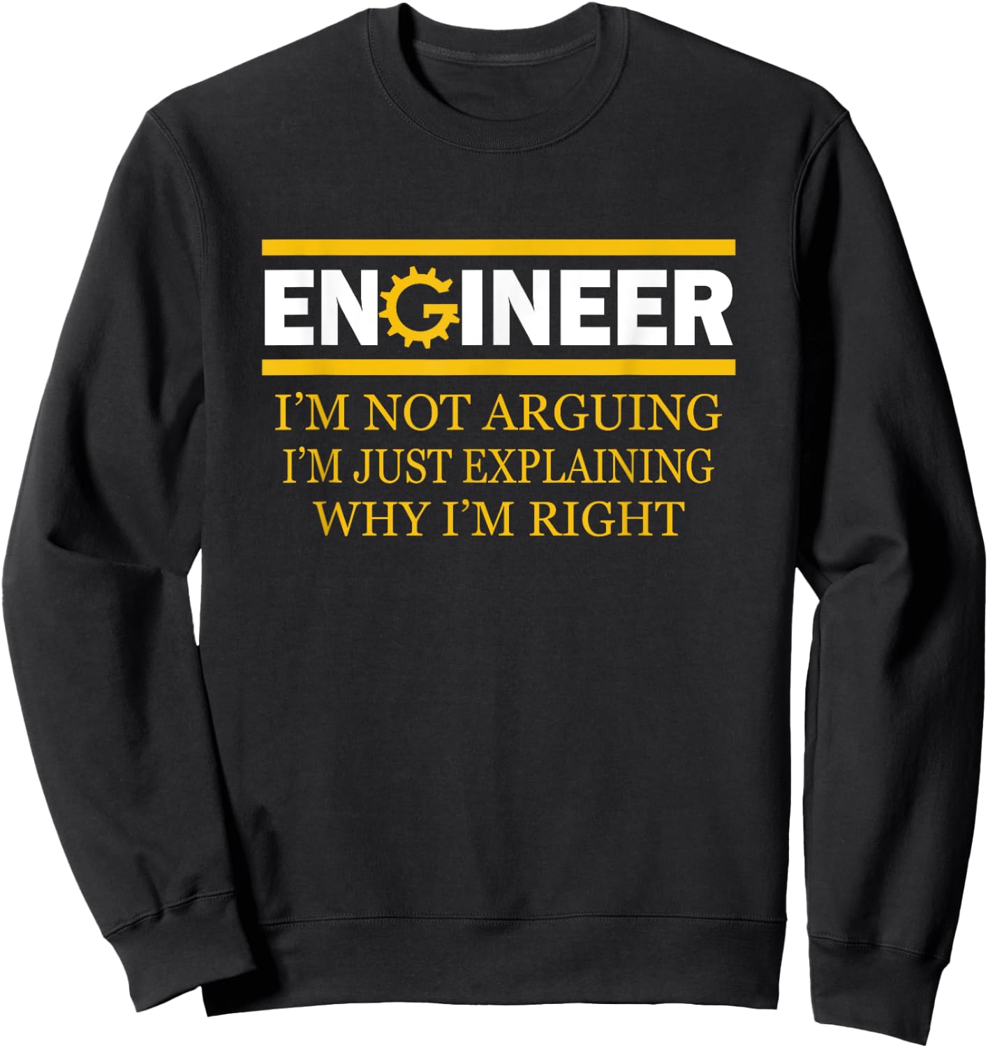 Engineer I'm Not Arguing Funny Engineering Sweatshirt - Sweatshirt | Black