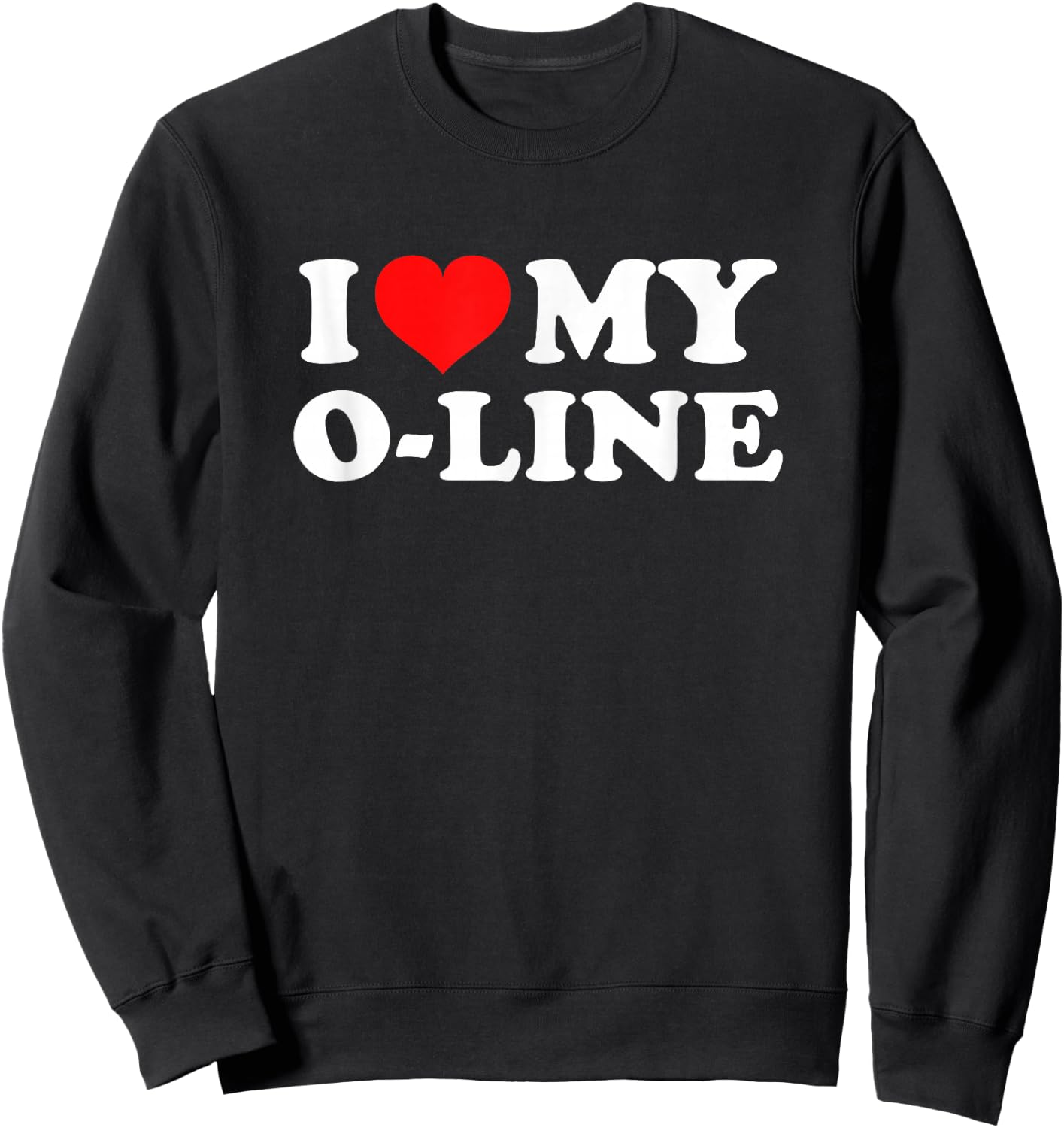 I Love My O-Line Sweatshirt - Sweatshirt | Black