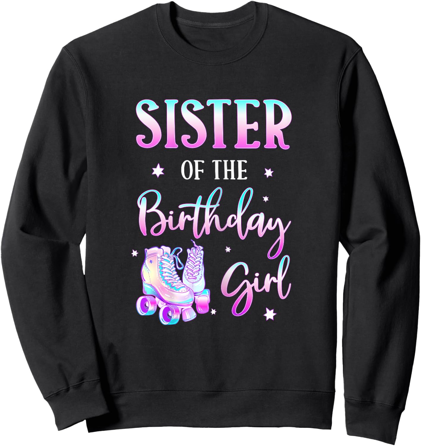 Sister of the Birthday Girl Rolling Skate Bday Theme Family Sweatshirt - Sweatshirt | Black