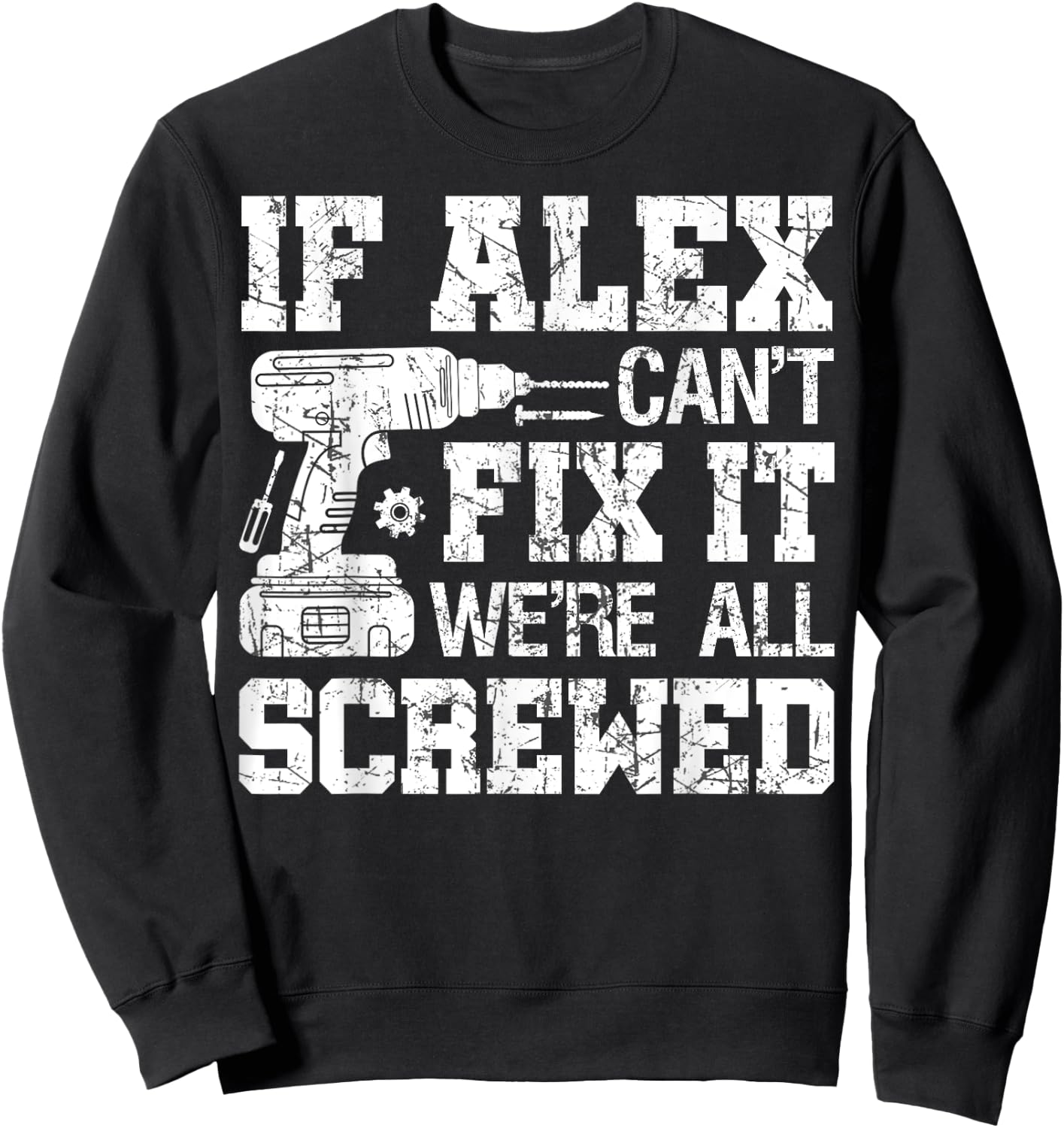 If Alex Can't Fix it We're All Screwed Funny Fathers Day Sweatshirt - Sweatshirt | Black