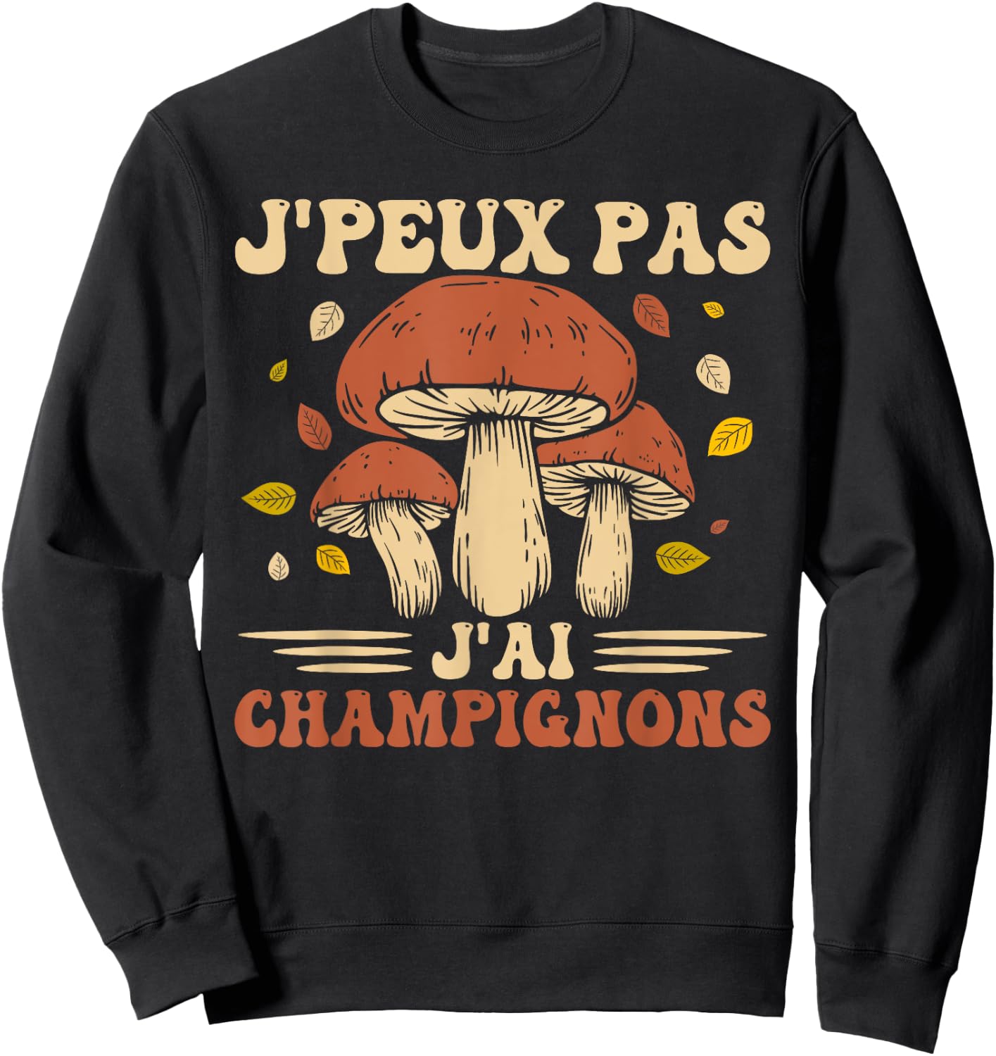I Can Not I Have Mushrooms Mushroom Hunter Porcini Mushrooms , Black, S Sweatshirt - Sweatshirt | Black
