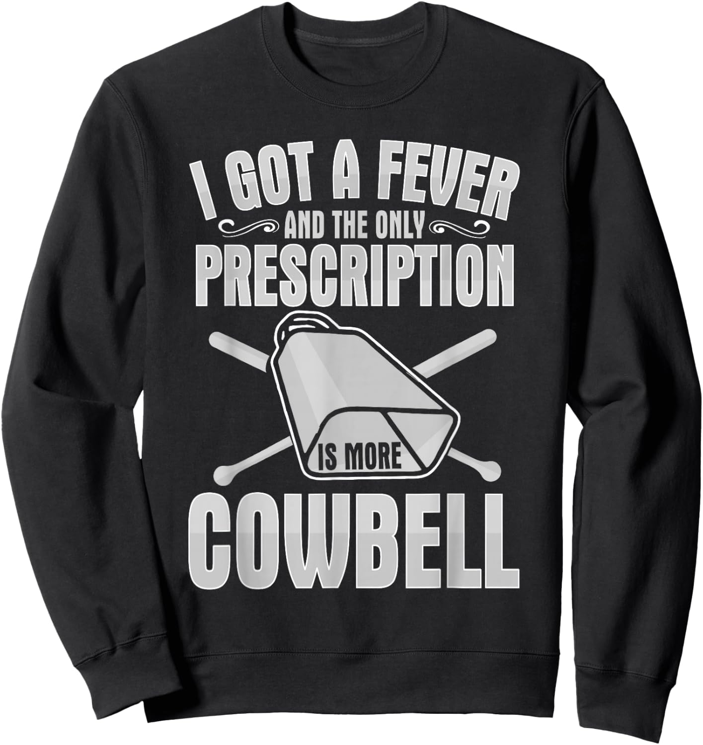 I Got A Fever More Cowbell Shirt Funny Novelty Gift Sweatshirt - Sweatshirt | Black