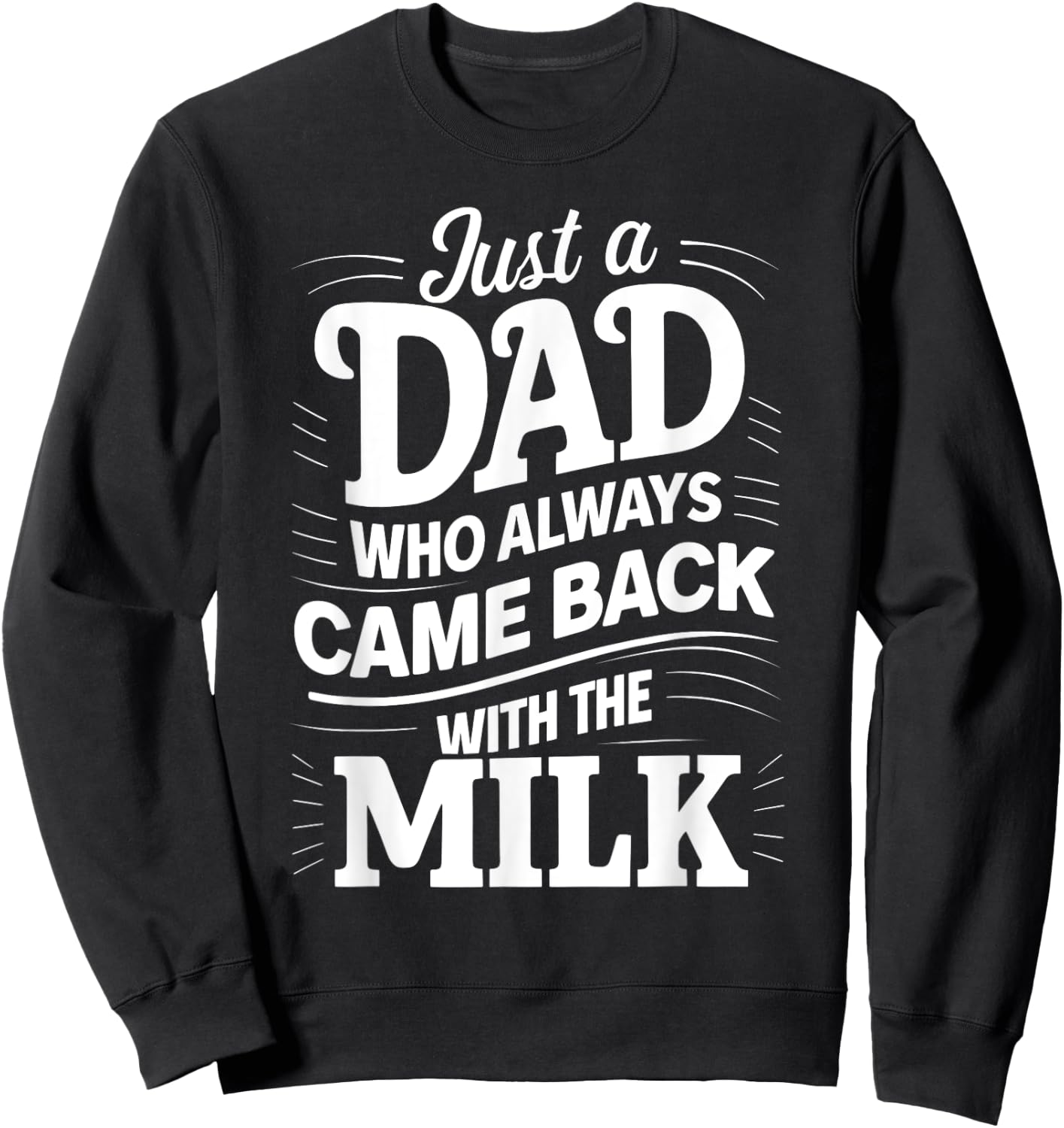 Just A Dad Who Always Came Back With The Milk Father's Day Sweatshirt - Sweatshirt | Black